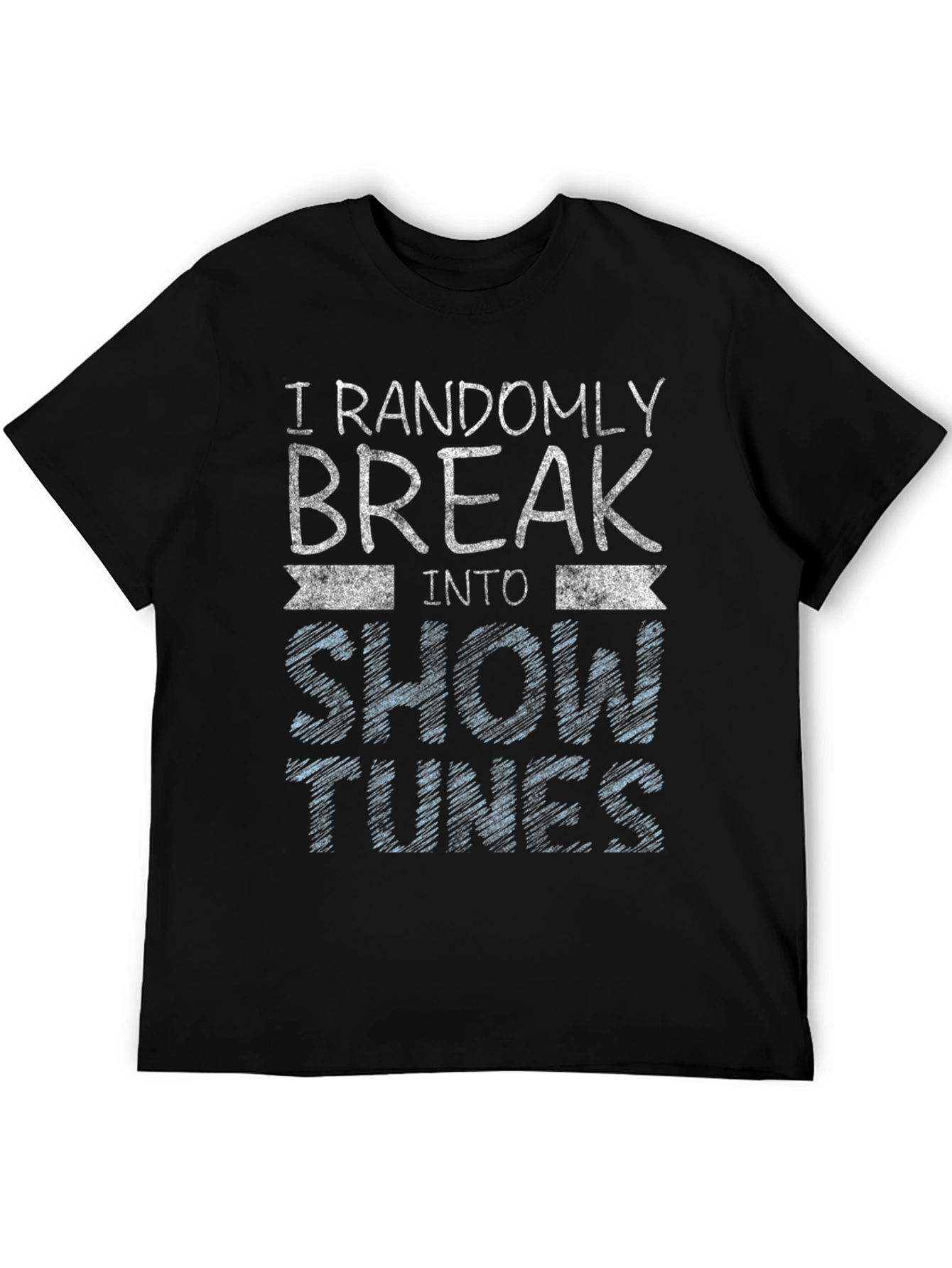 Randomly Break Into Show Tunes Black T-Shirt