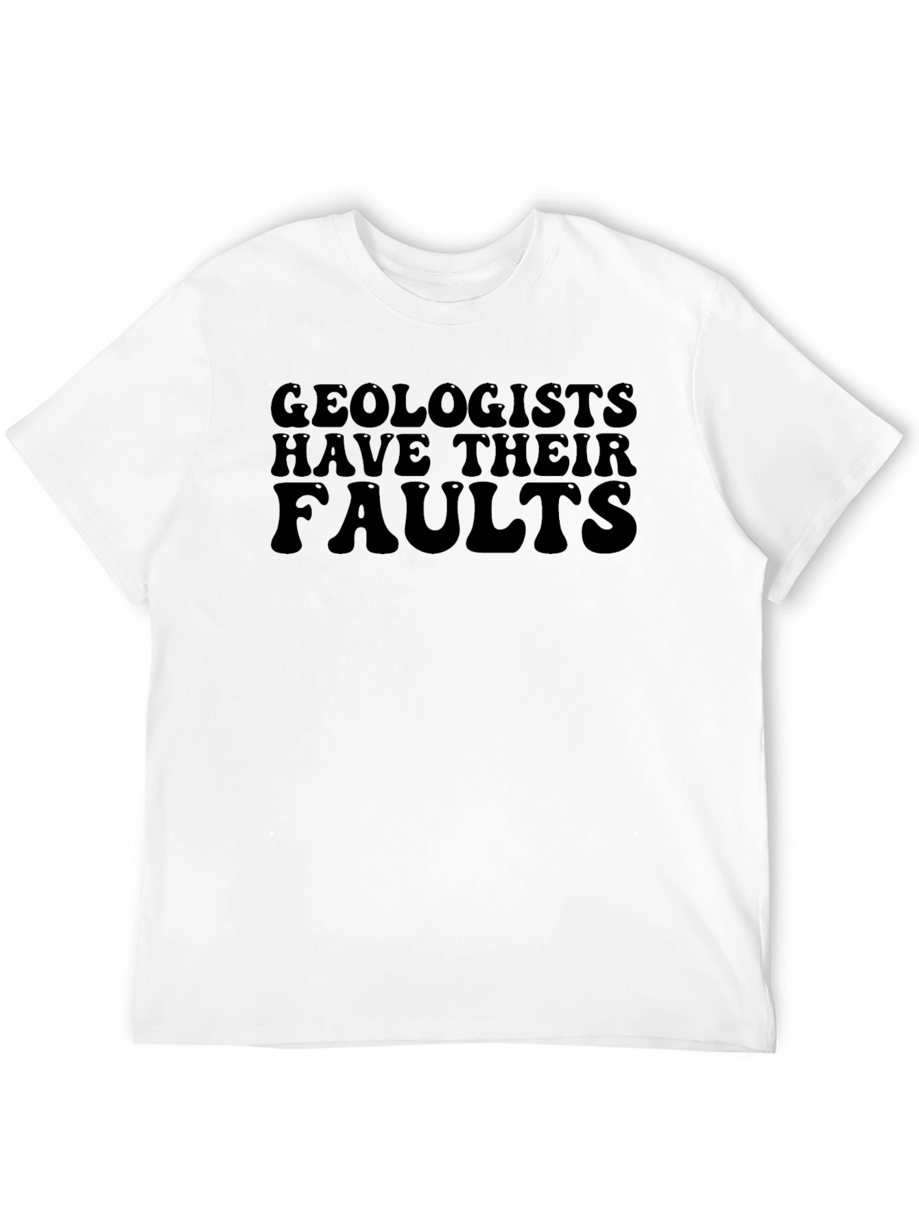 Geologists Have Their Faults T-Shirt