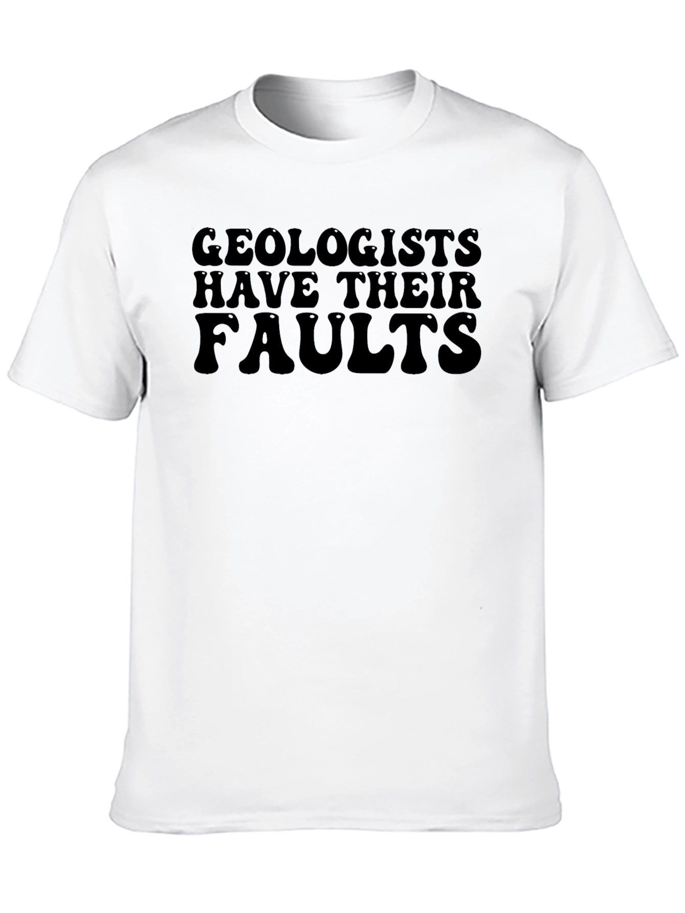 Geologists Have Their Faults T-Shirt
