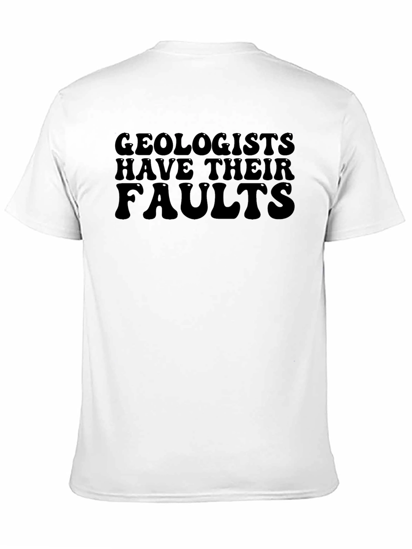 Geologists Have Their Faults T-Shirt