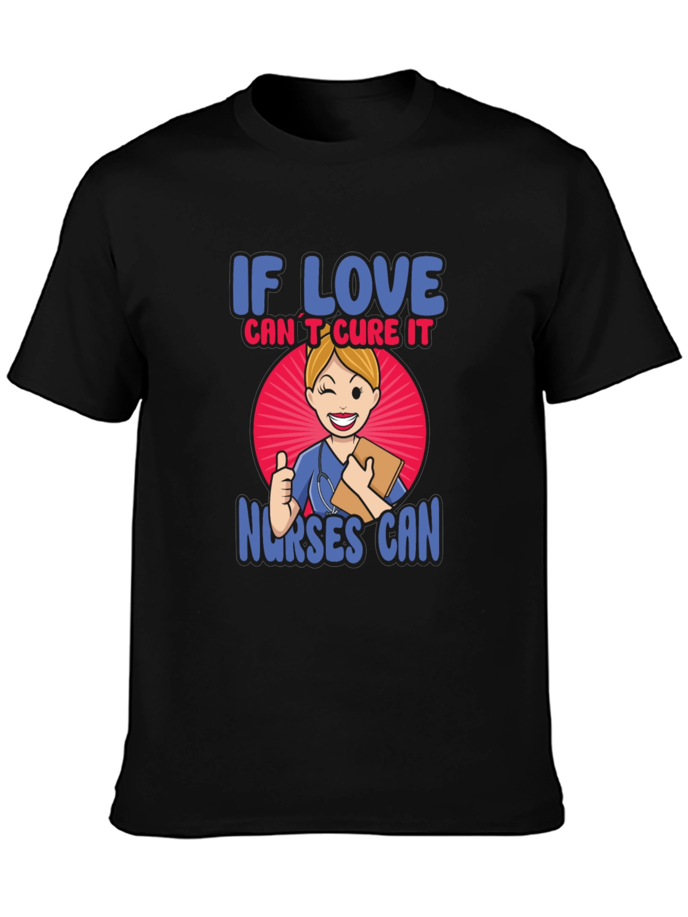 If Love Cant Cure It Nurses Can T-Shirt