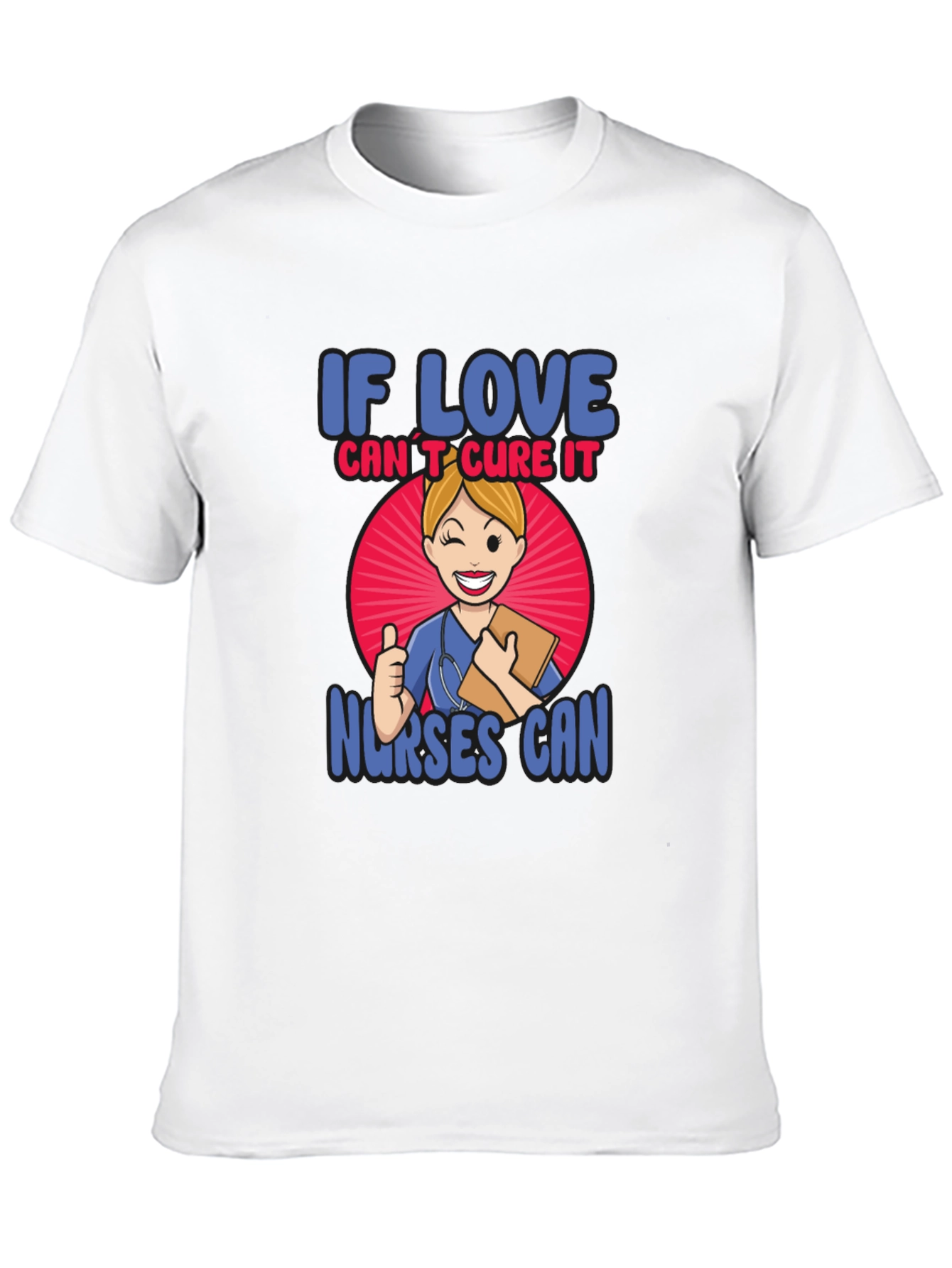 If Love Cant Cure It Nurses Can T-Shirt
