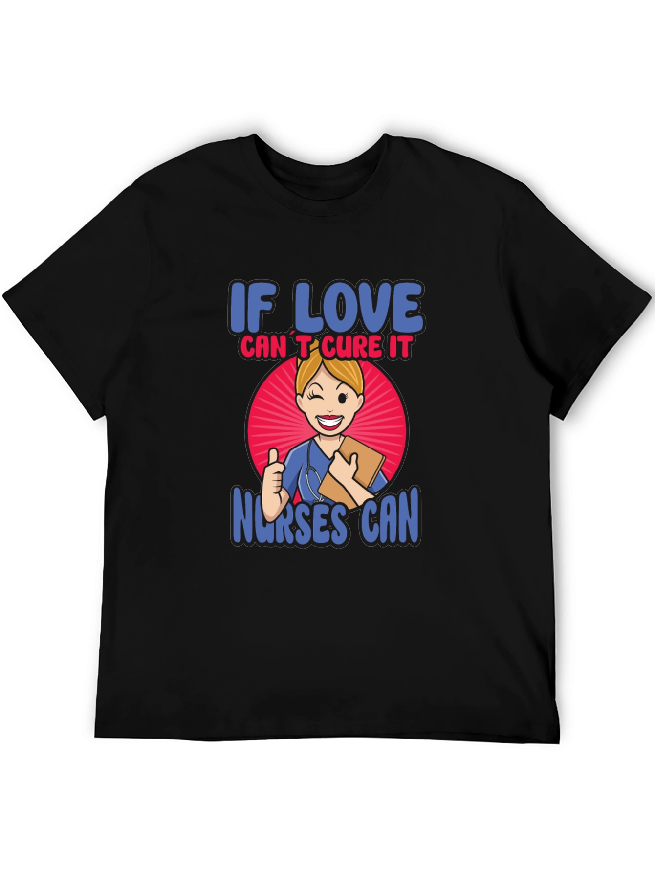 If Love Cant Cure It Nurses Can T-Shirt