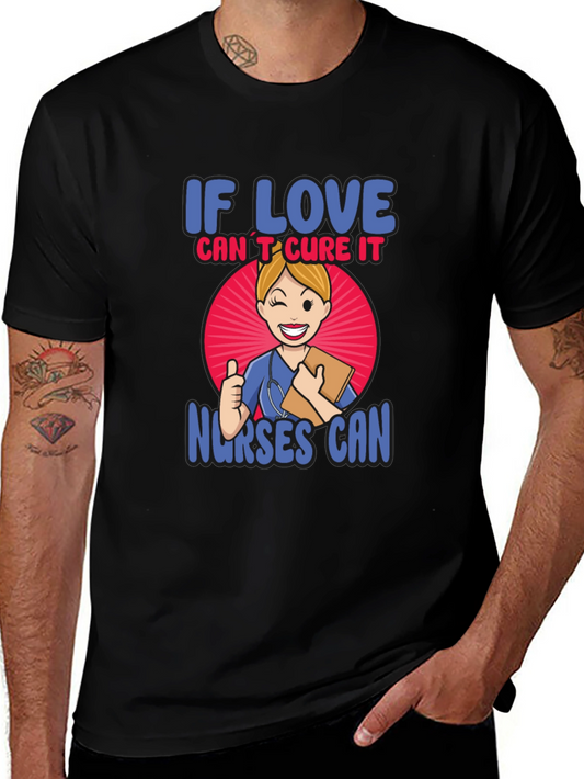 If Love Cant Cure It Nurses Can T-Shirt