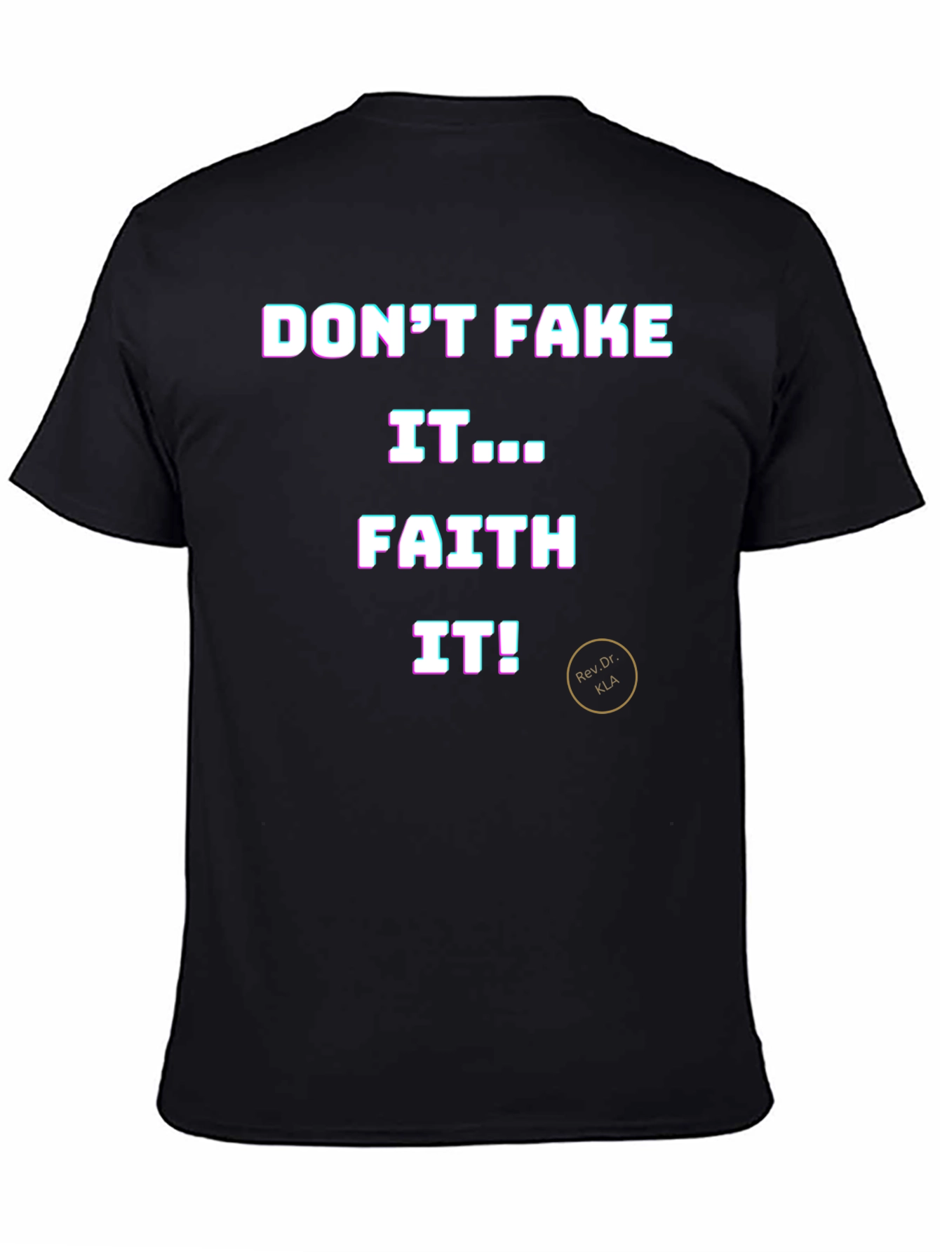 Dont Fake It Faith It T-Shirt