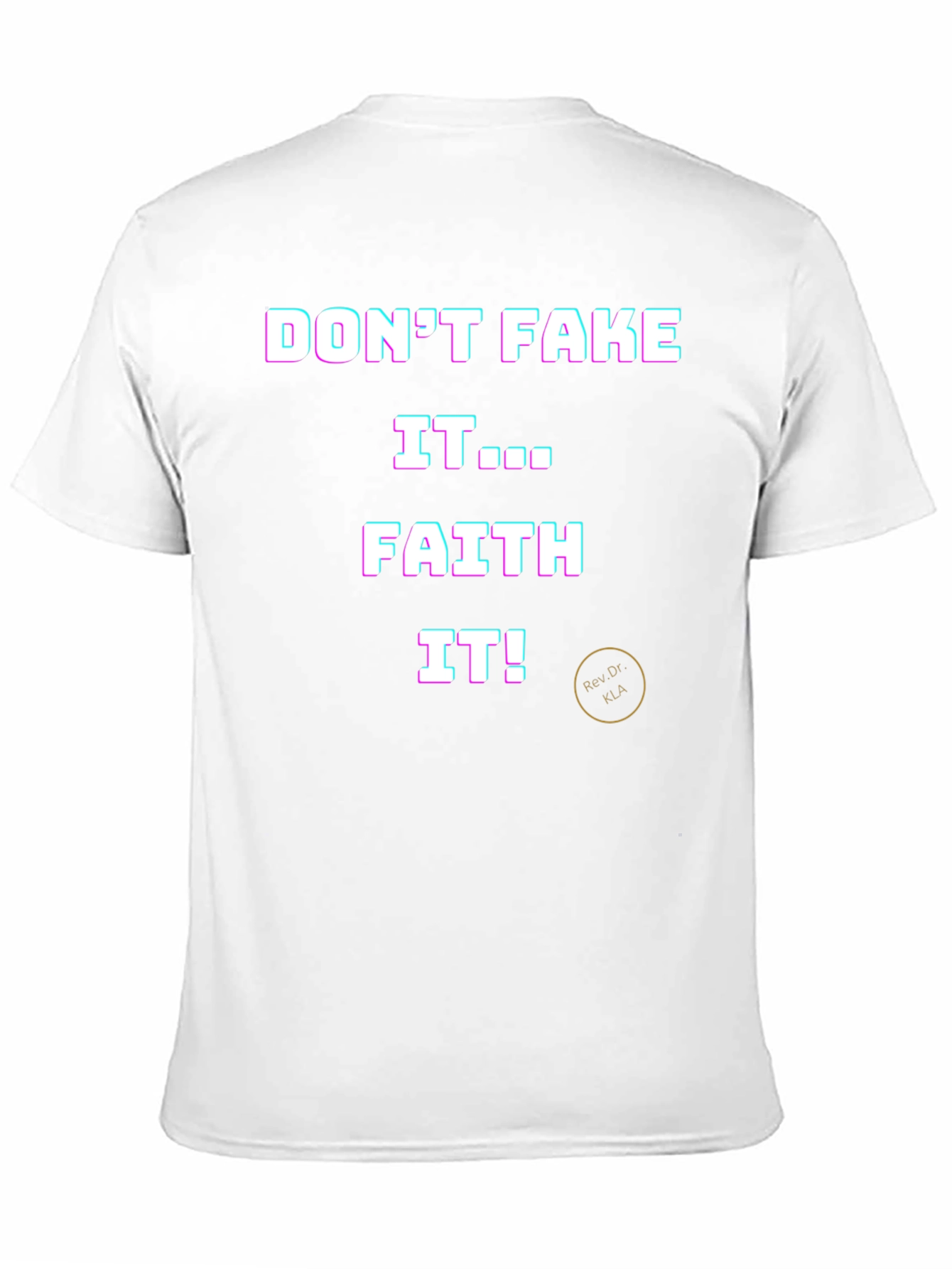 Dont Fake It Faith It T-Shirt