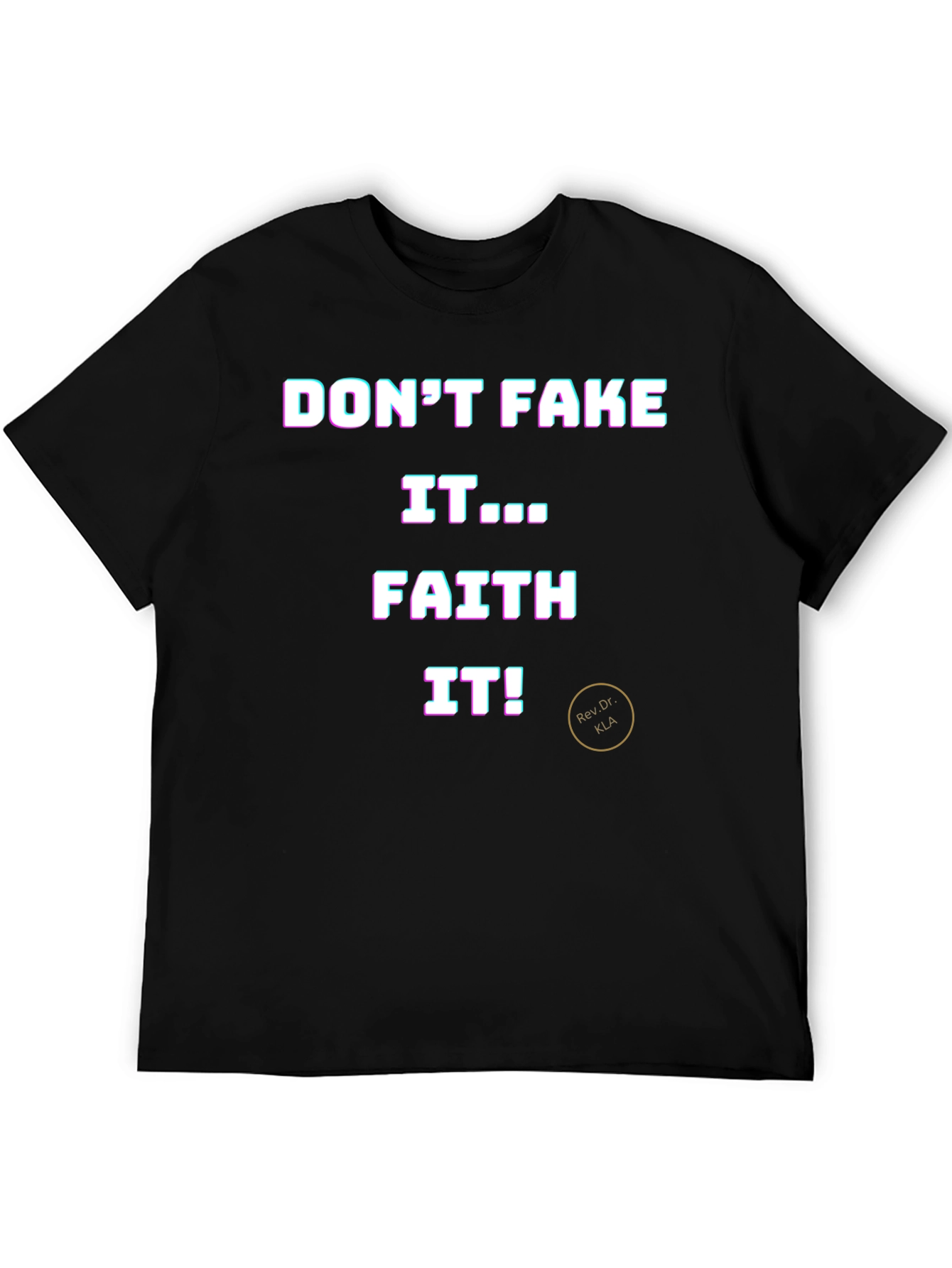 Dont Fake It Faith It T-Shirt