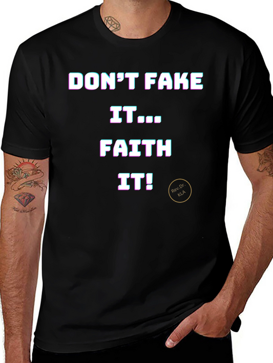 Dont Fake It Faith It T-Shirt