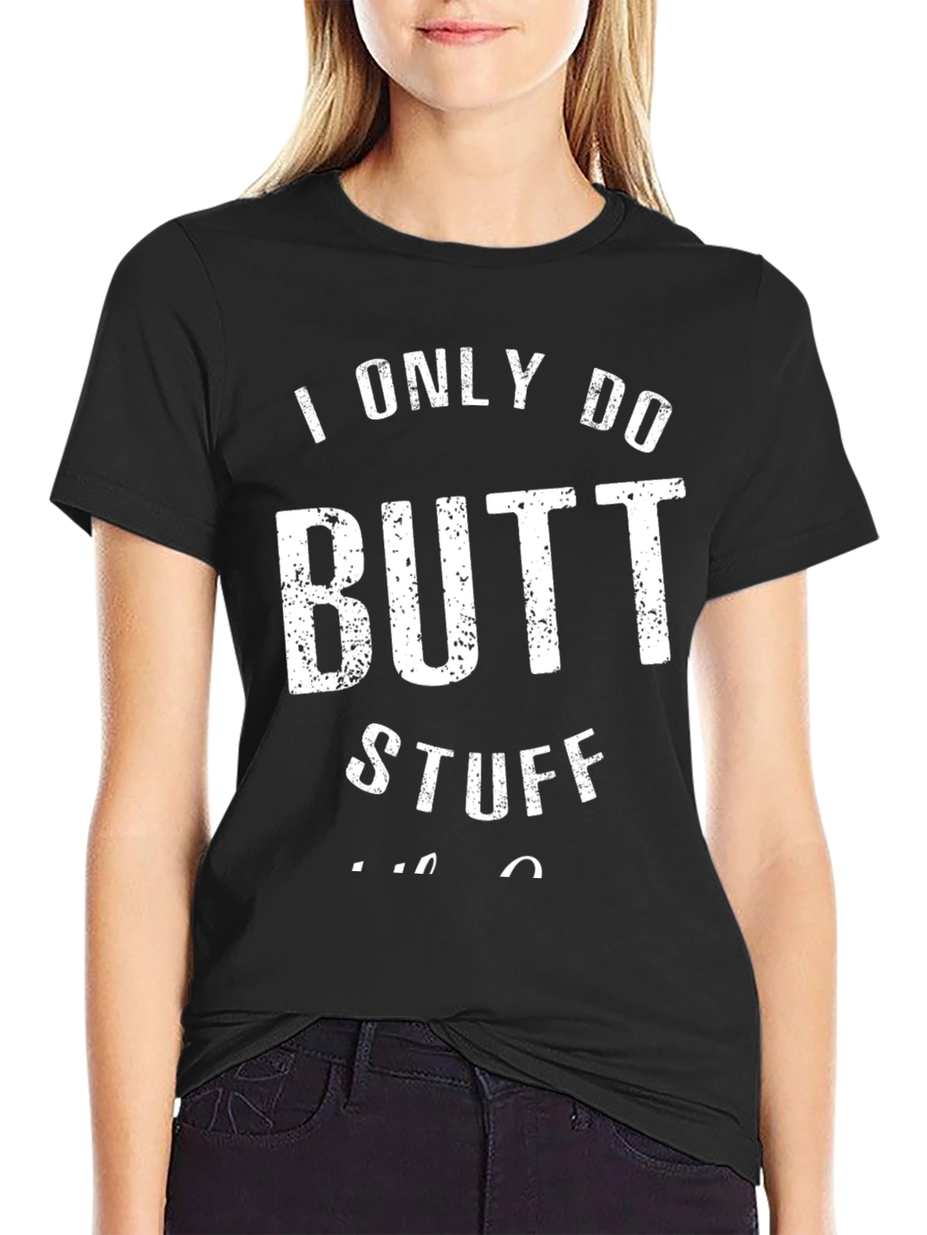 I Only Do Butt Stuff T-Shirt