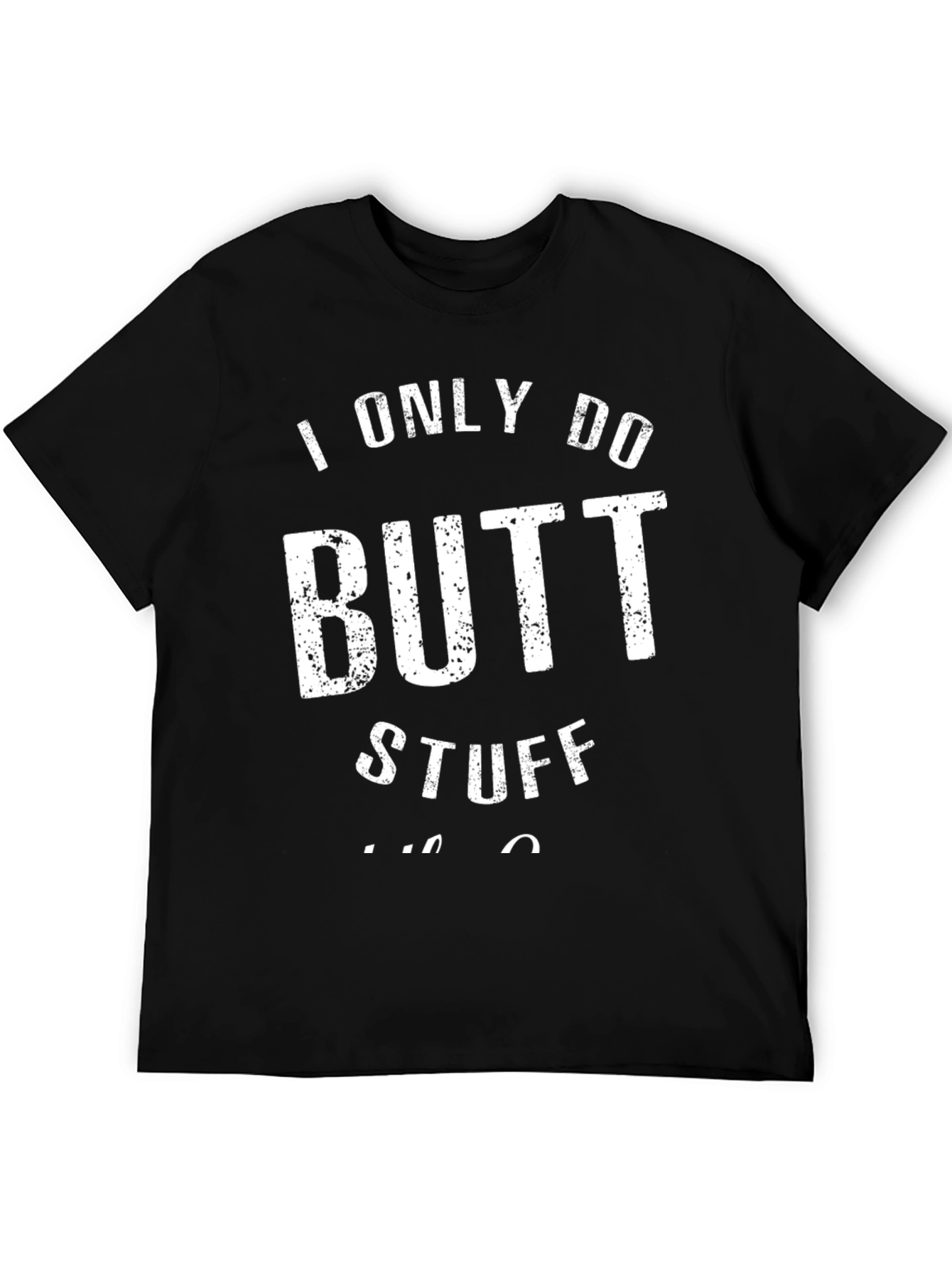I Only Do Butt Stuff T-Shirt