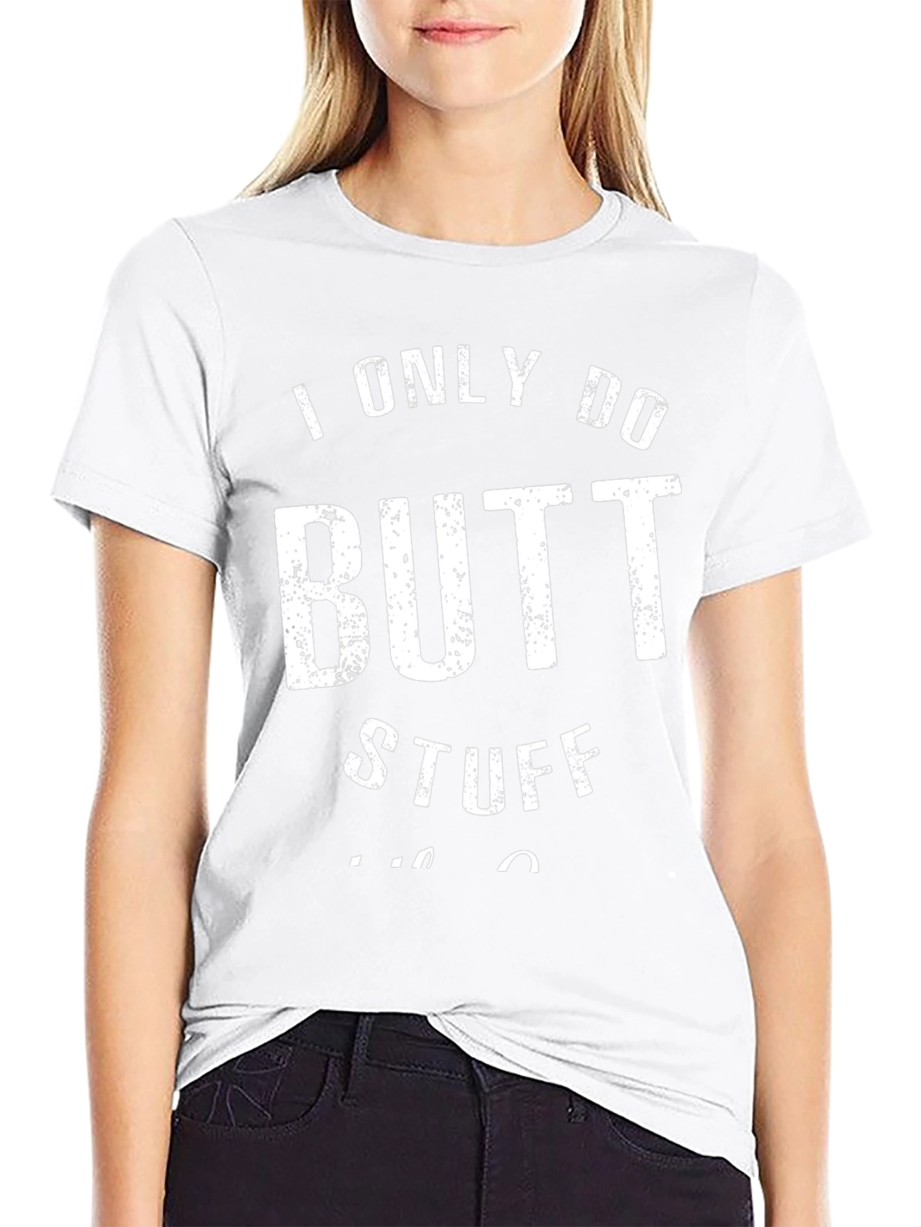 I Only Do Butt Stuff T-Shirt