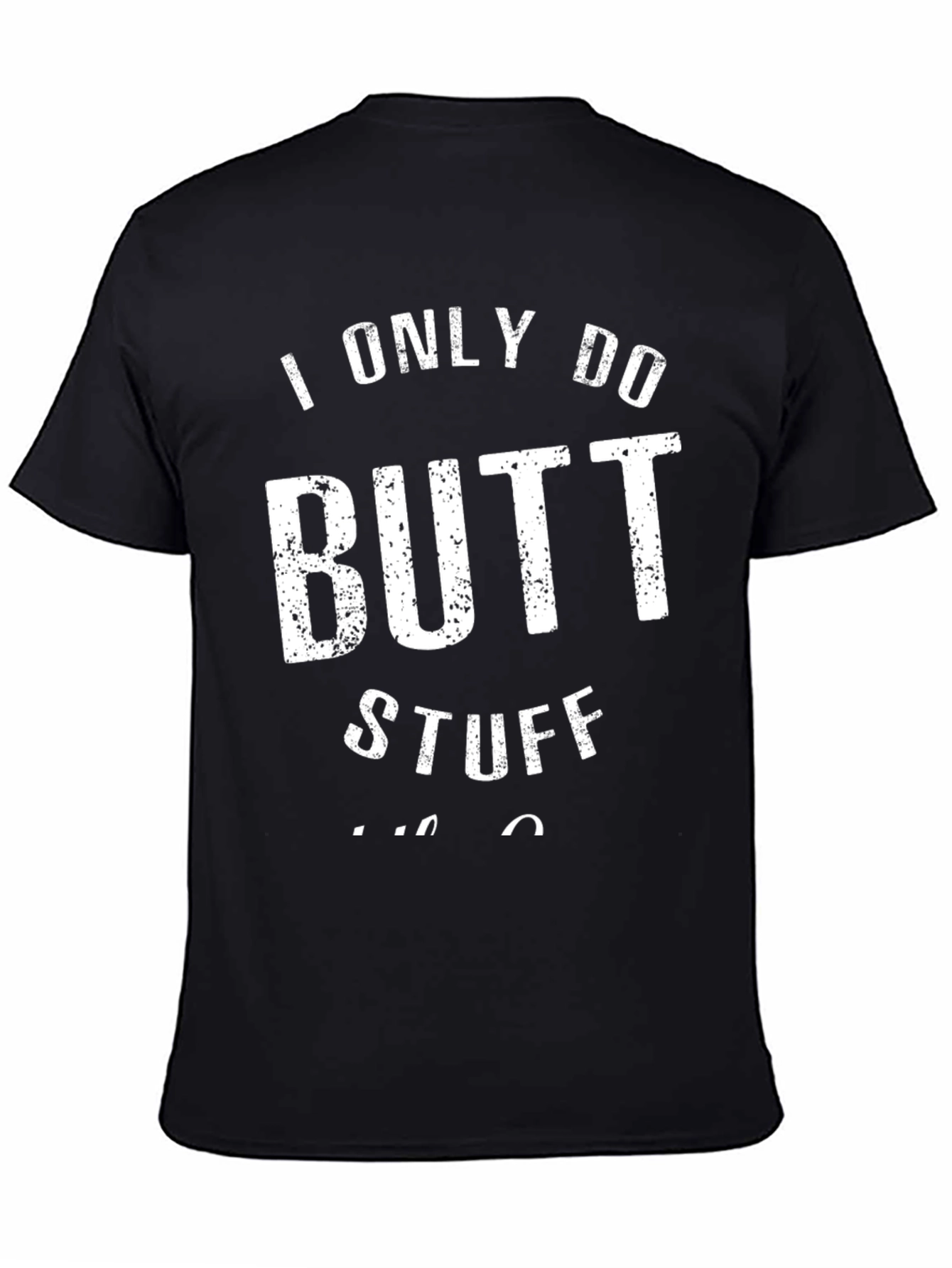 I Only Do Butt Stuff T-Shirt