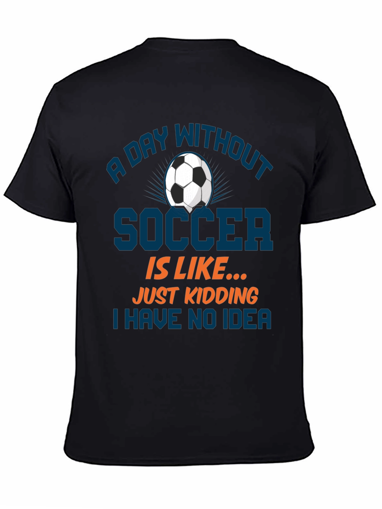 Funny Soccer T-Shirt: A Day Without Soccer Tee