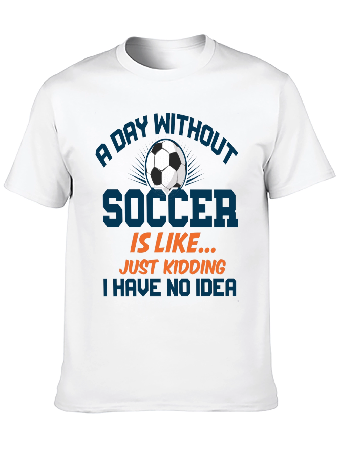 Funny Soccer T-Shirt: A Day Without Soccer Tee