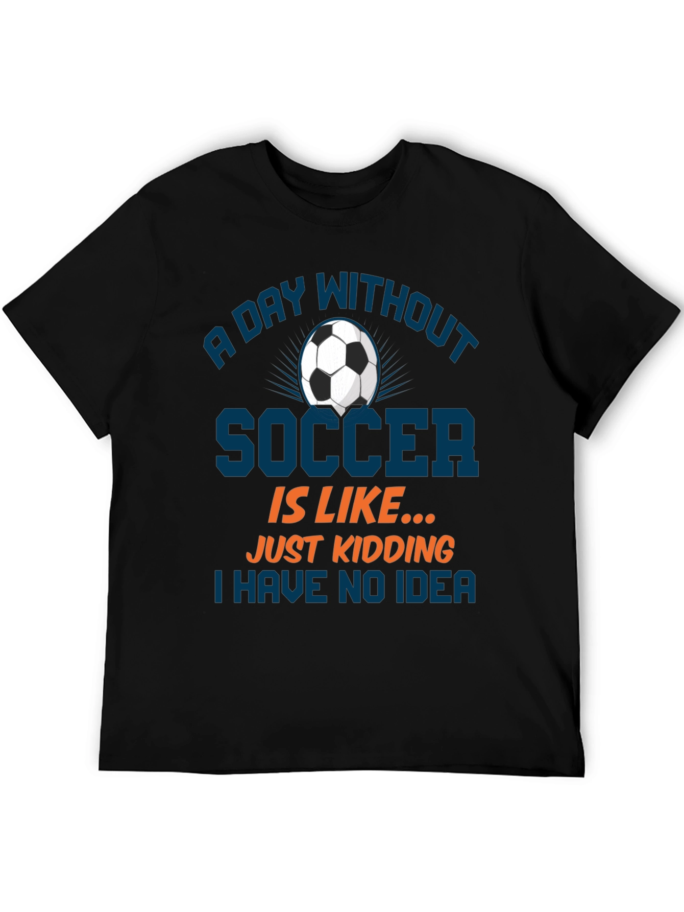 Funny Soccer T-Shirt: A Day Without Soccer Tee