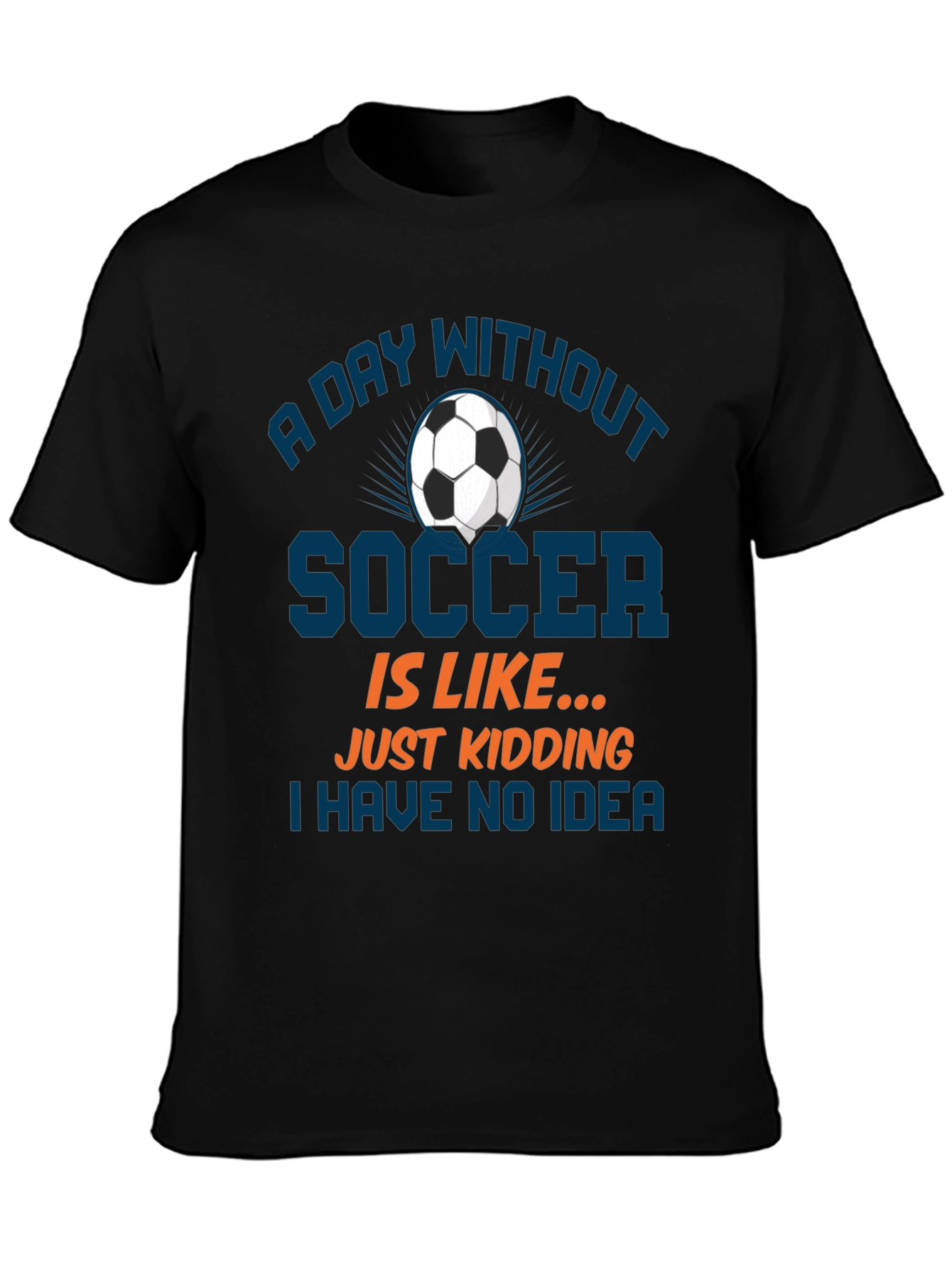 Funny Soccer T-Shirt: A Day Without Soccer Tee