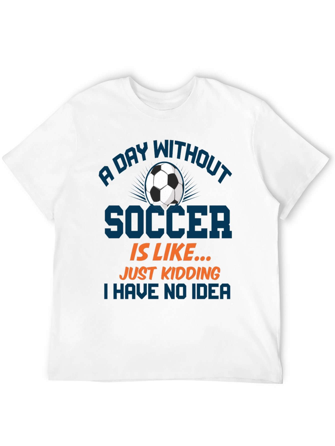 Funny Soccer T-Shirt: A Day Without Soccer Tee