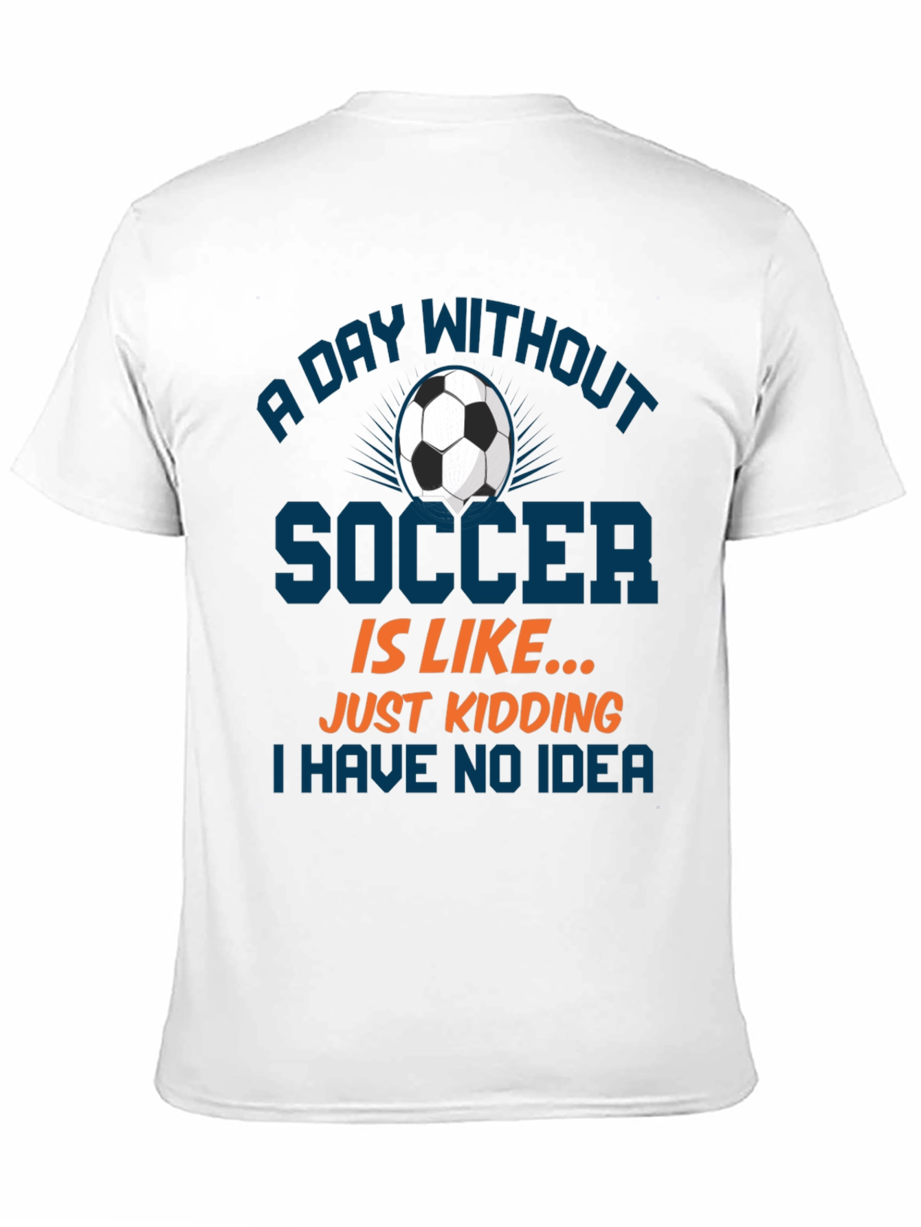 Funny Soccer T-Shirt: A Day Without Soccer Tee
