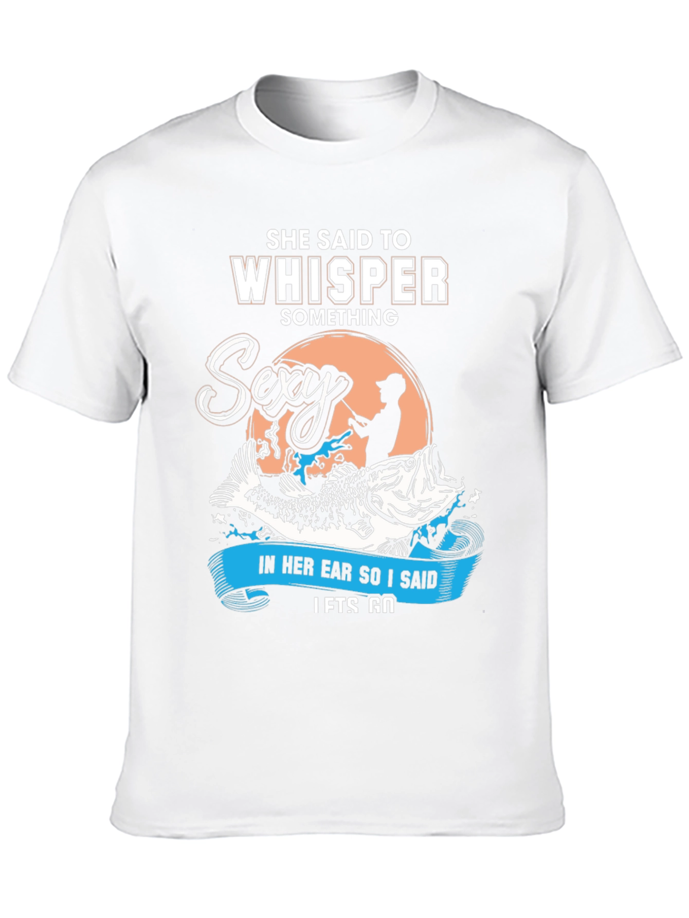 She Said To Whisper Sexy Fishing T-Shirt