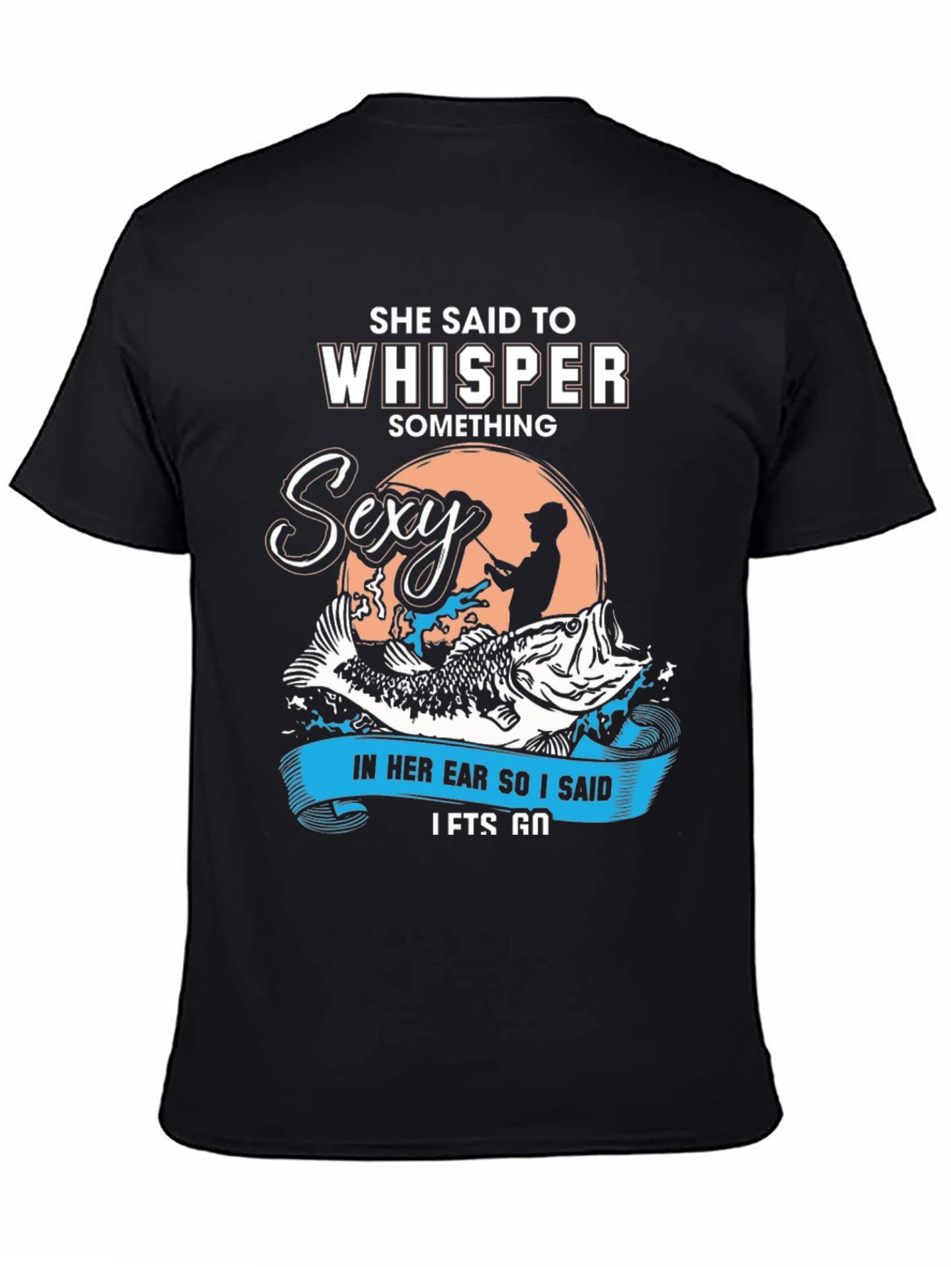 She Said To Whisper Sexy Fishing T-Shirt