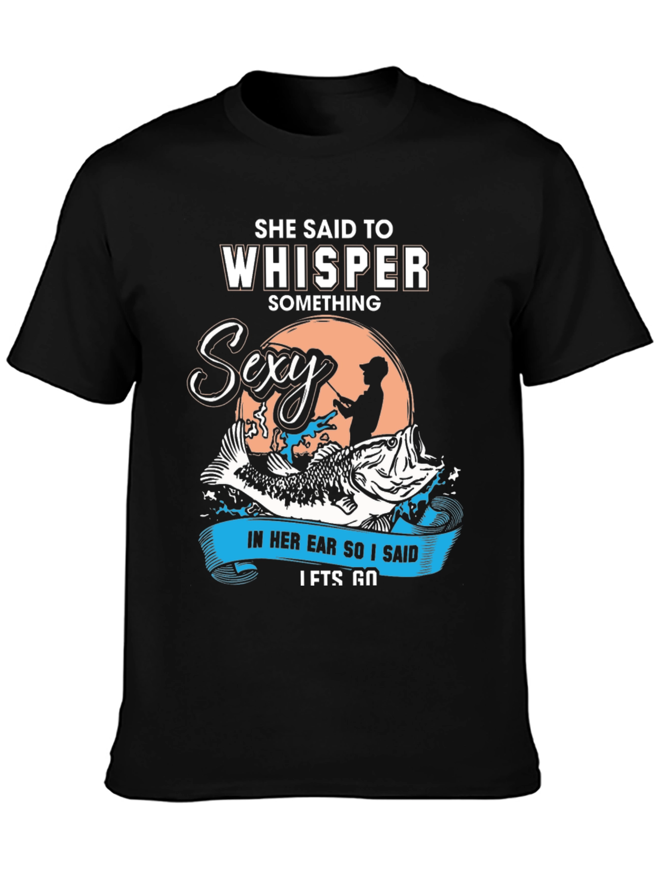 She Said To Whisper Sexy Fishing T-Shirt
