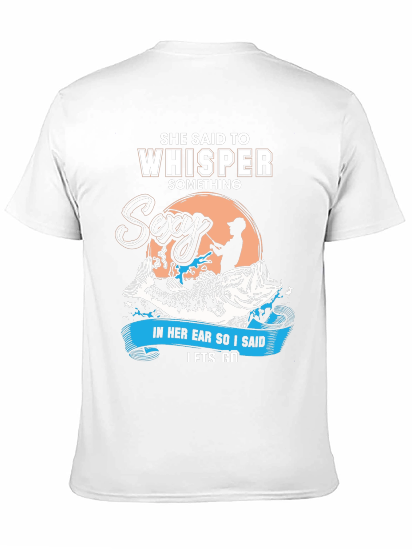 She Said To Whisper Sexy Fishing T-Shirt