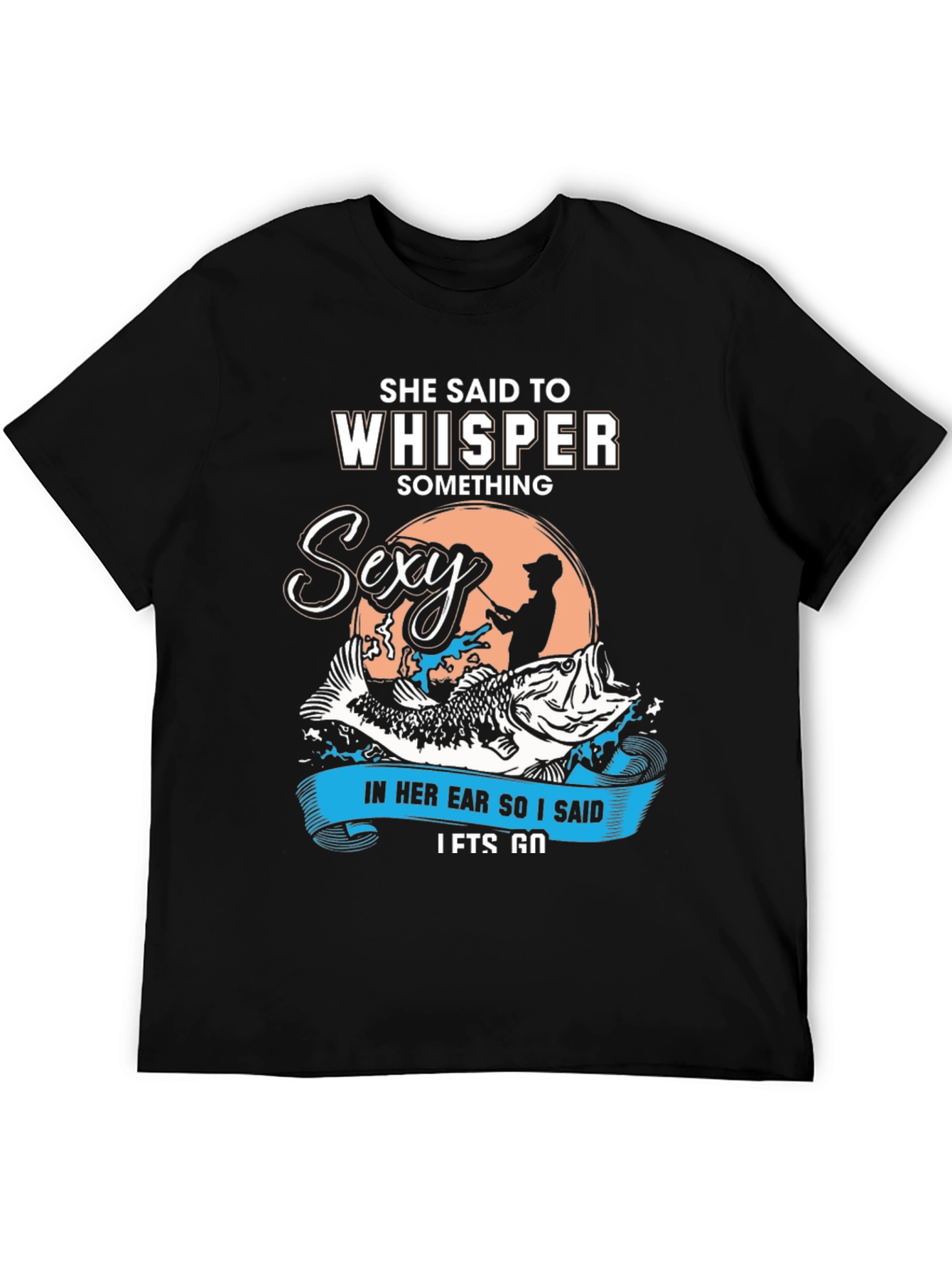 She Said To Whisper Sexy Fishing T-Shirt