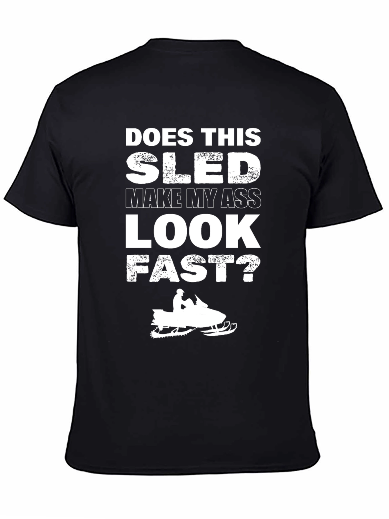 Does This Sled Make My Ass Look Fast? T-Shirt