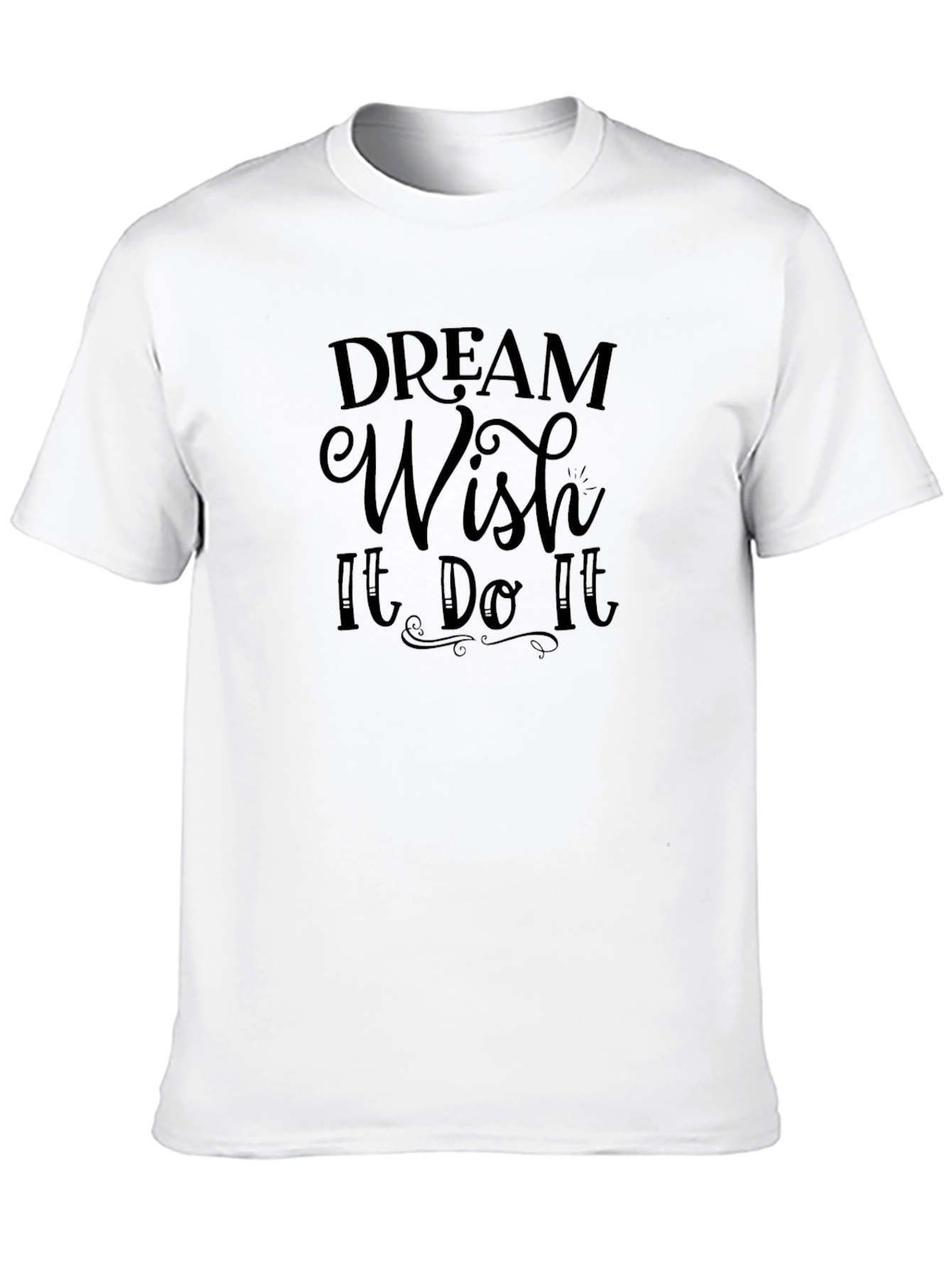 Dream Wish It Do It T-Shirt