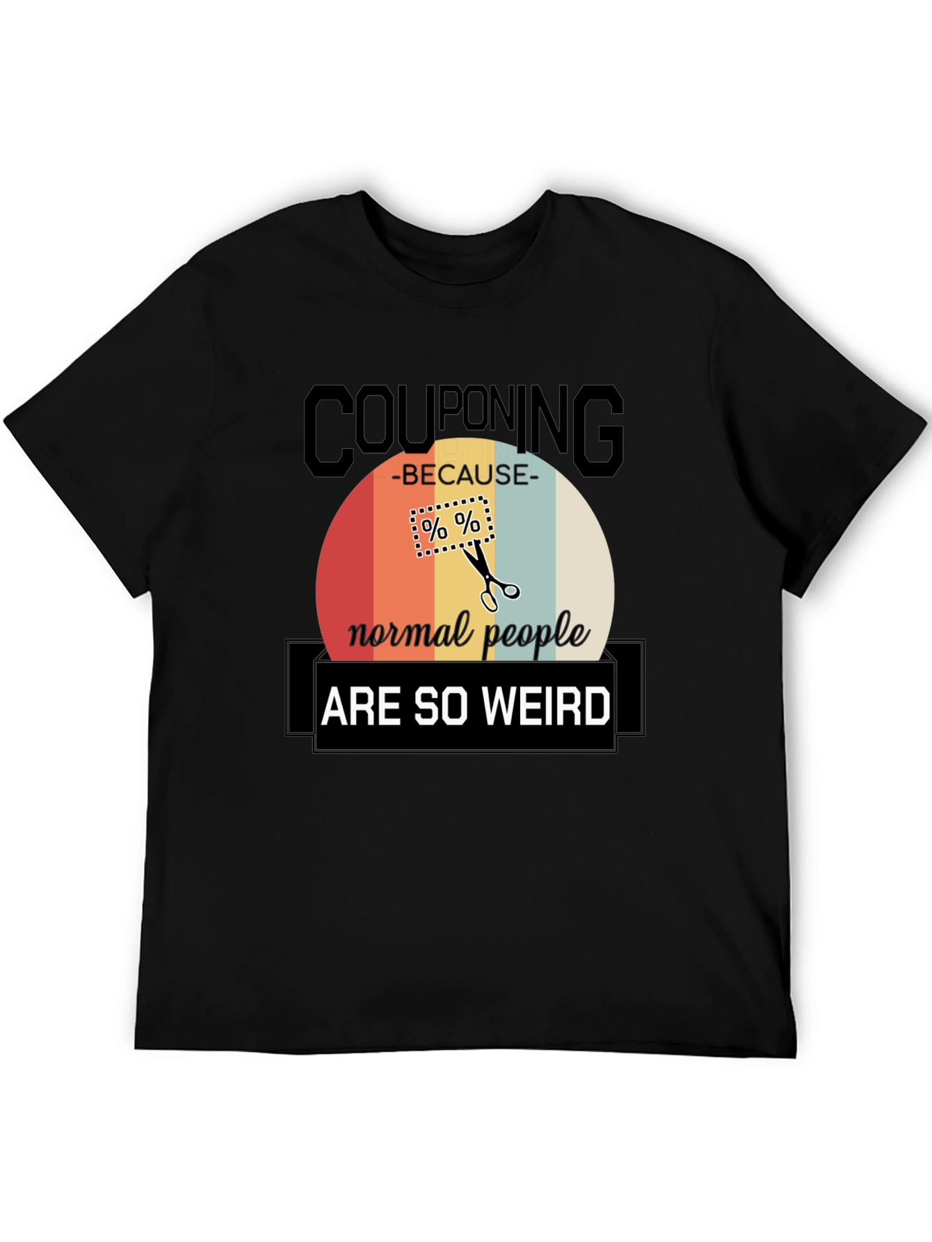 Couponing Because Normal People Are So Weird T-Shirt