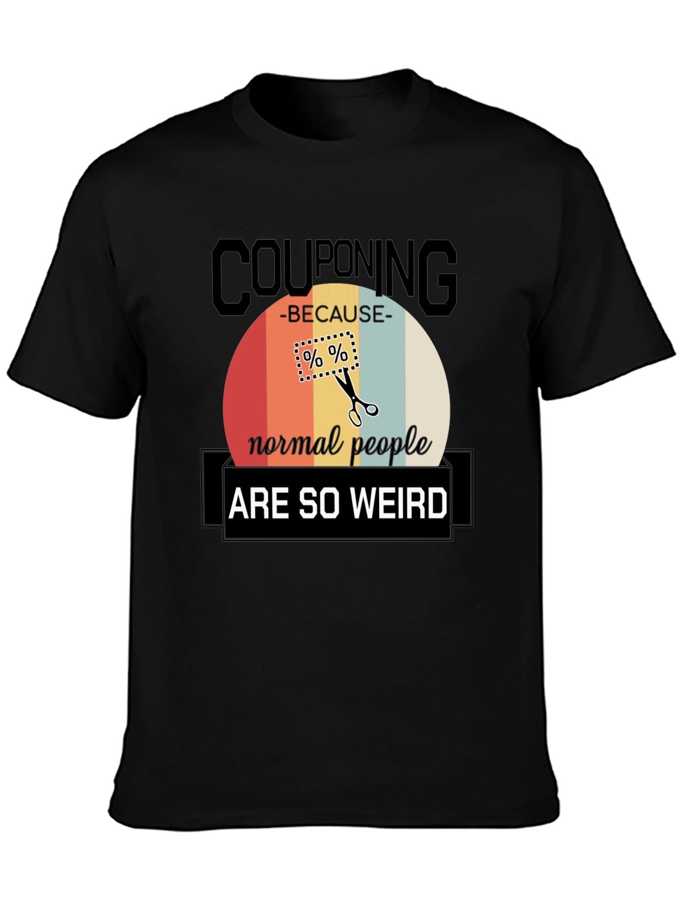 Couponing Because Normal People Are So Weird T-Shirt