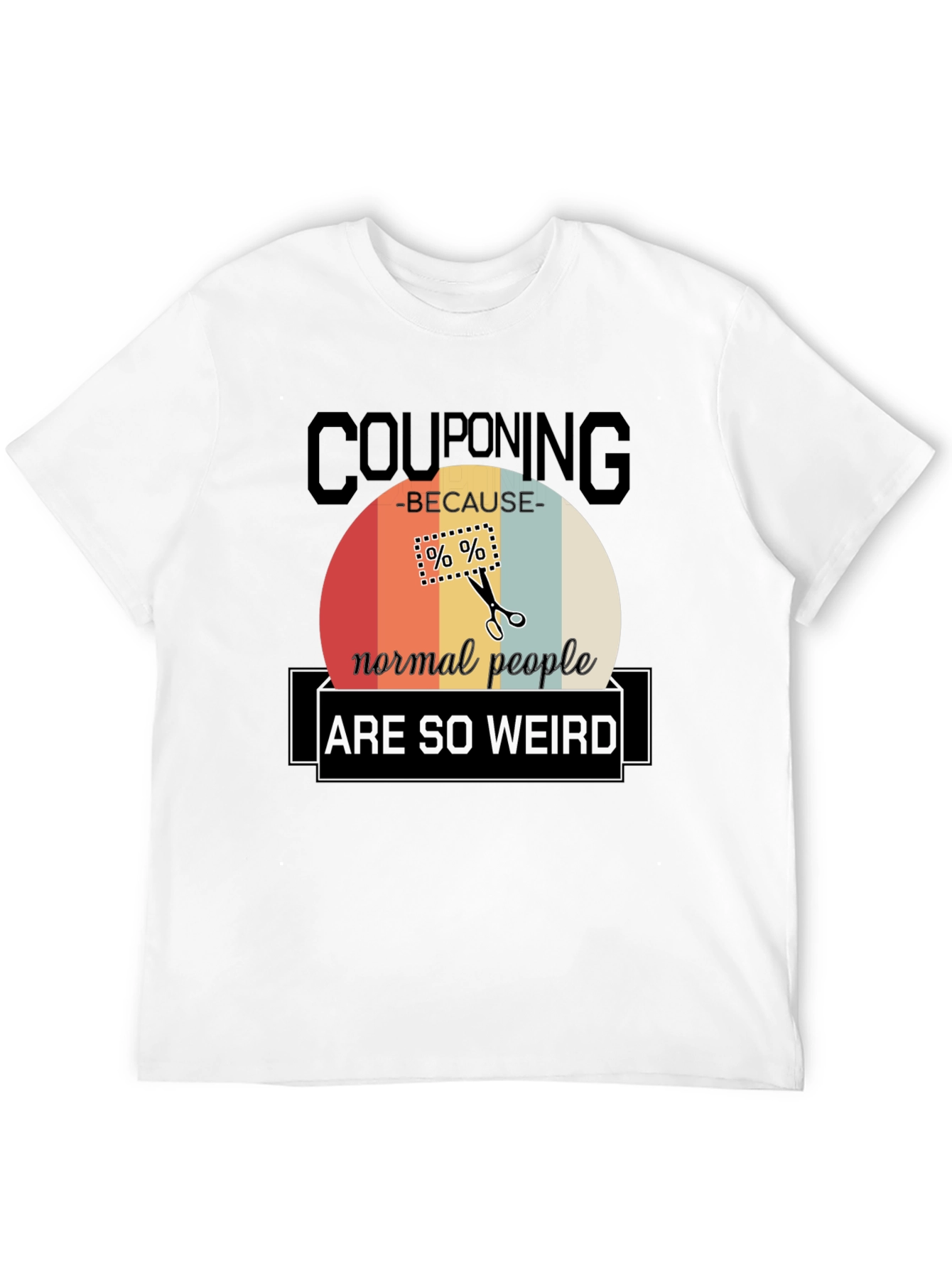 Couponing Because Normal People Are So Weird T-Shirt