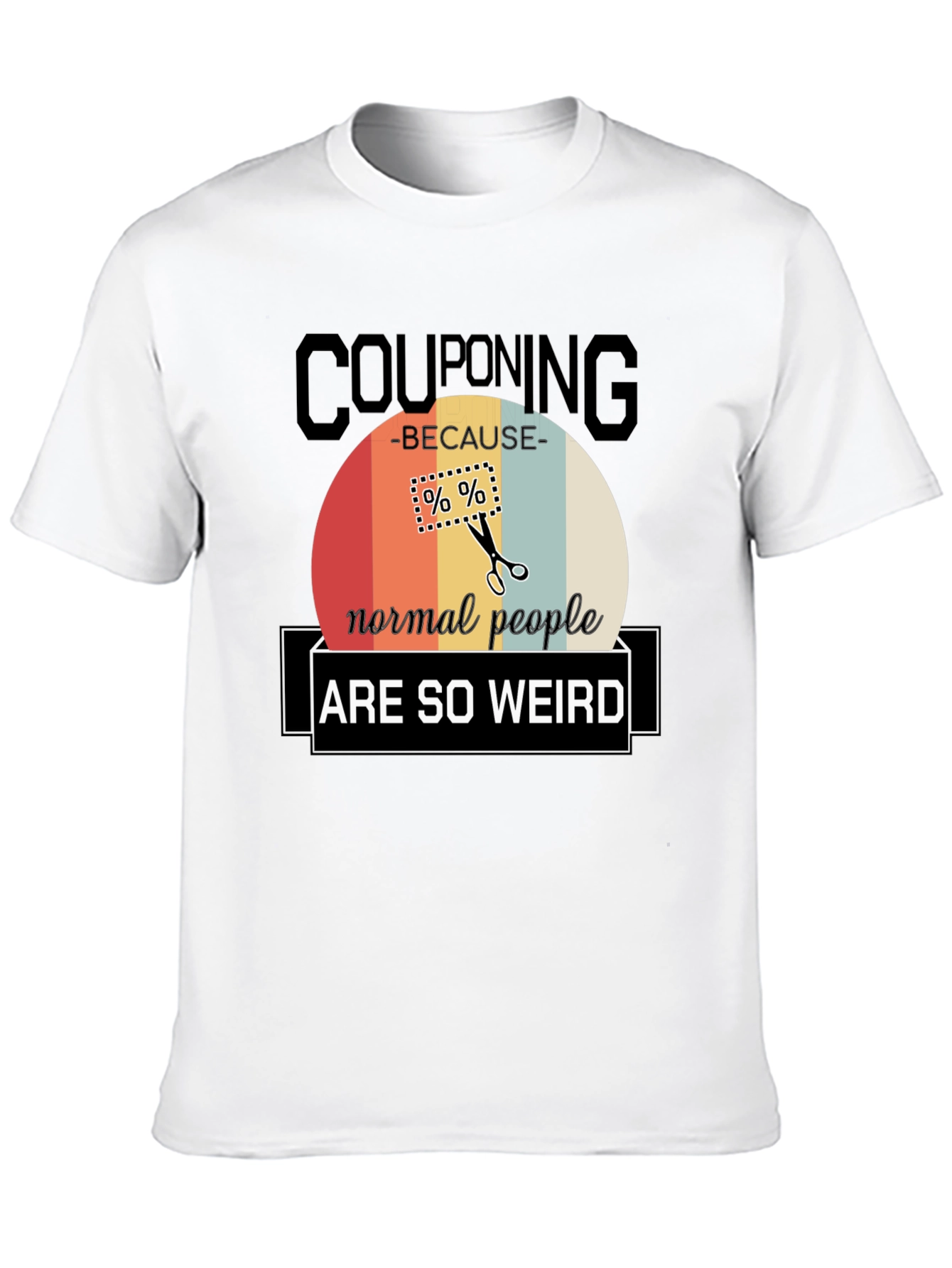 Couponing Because Normal People Are So Weird T-Shirt