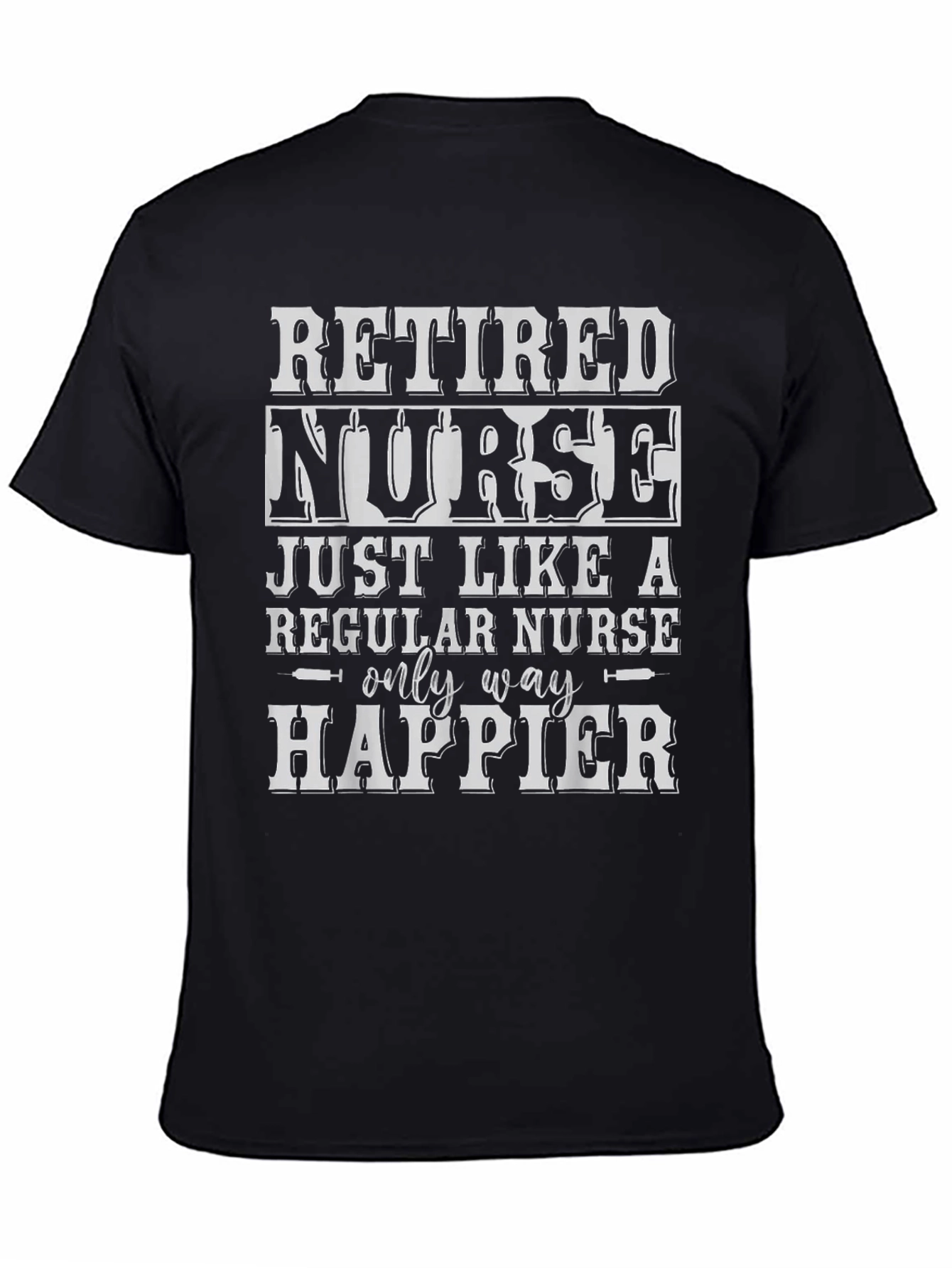 Retired Nurse T-Shirt - Only Way Happier