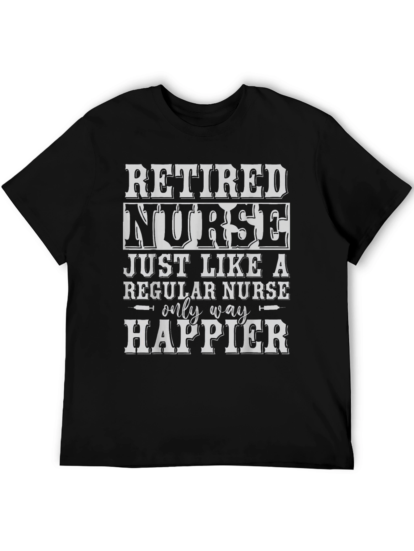 Retired Nurse T-Shirt - Only Way Happier