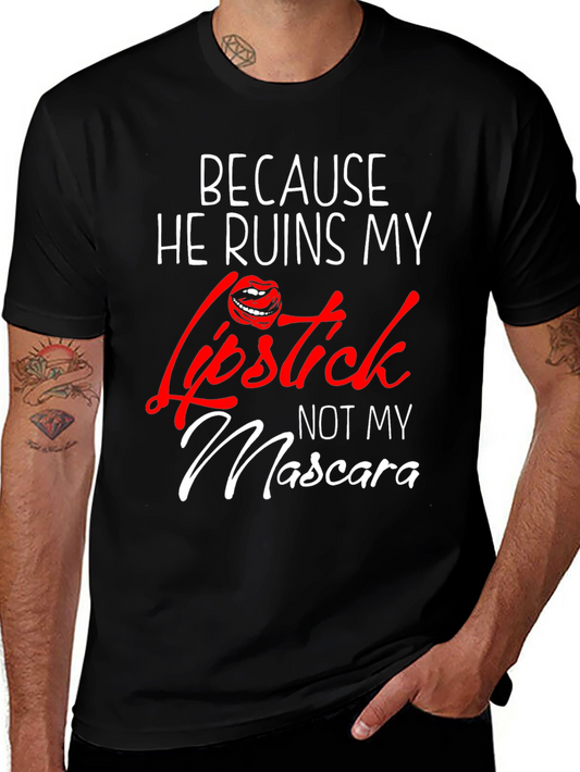 Because He Ruins My Lipstick T-Shirt