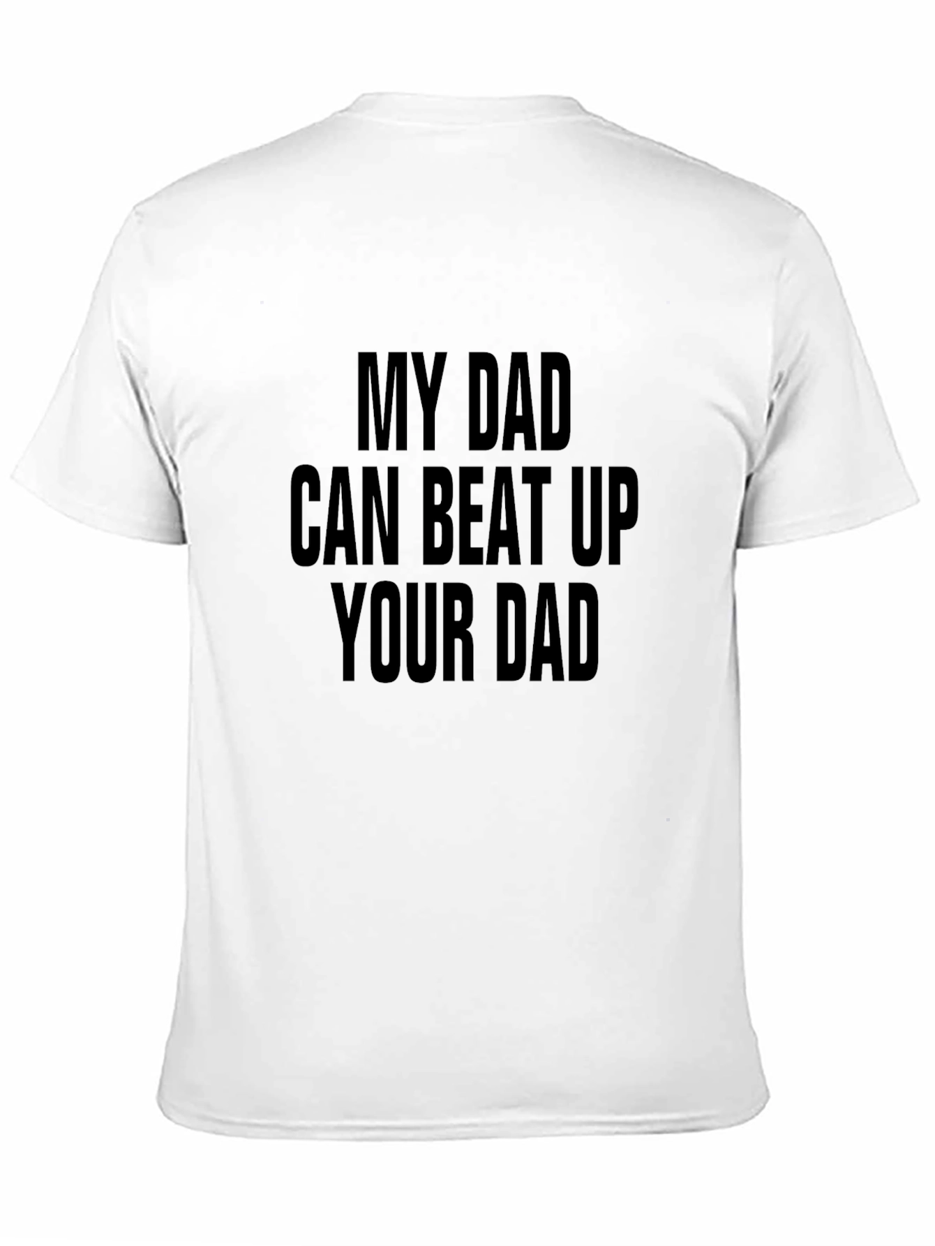 My Dad Can Beat Up Your Dad Graphic Tee