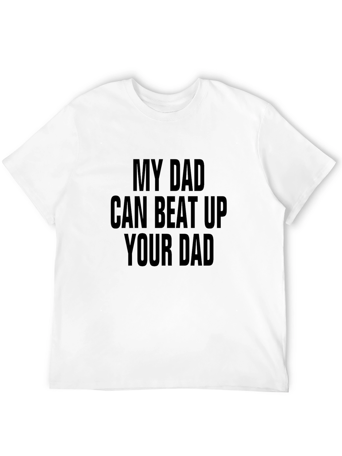 My Dad Can Beat Up Your Dad Graphic Tee