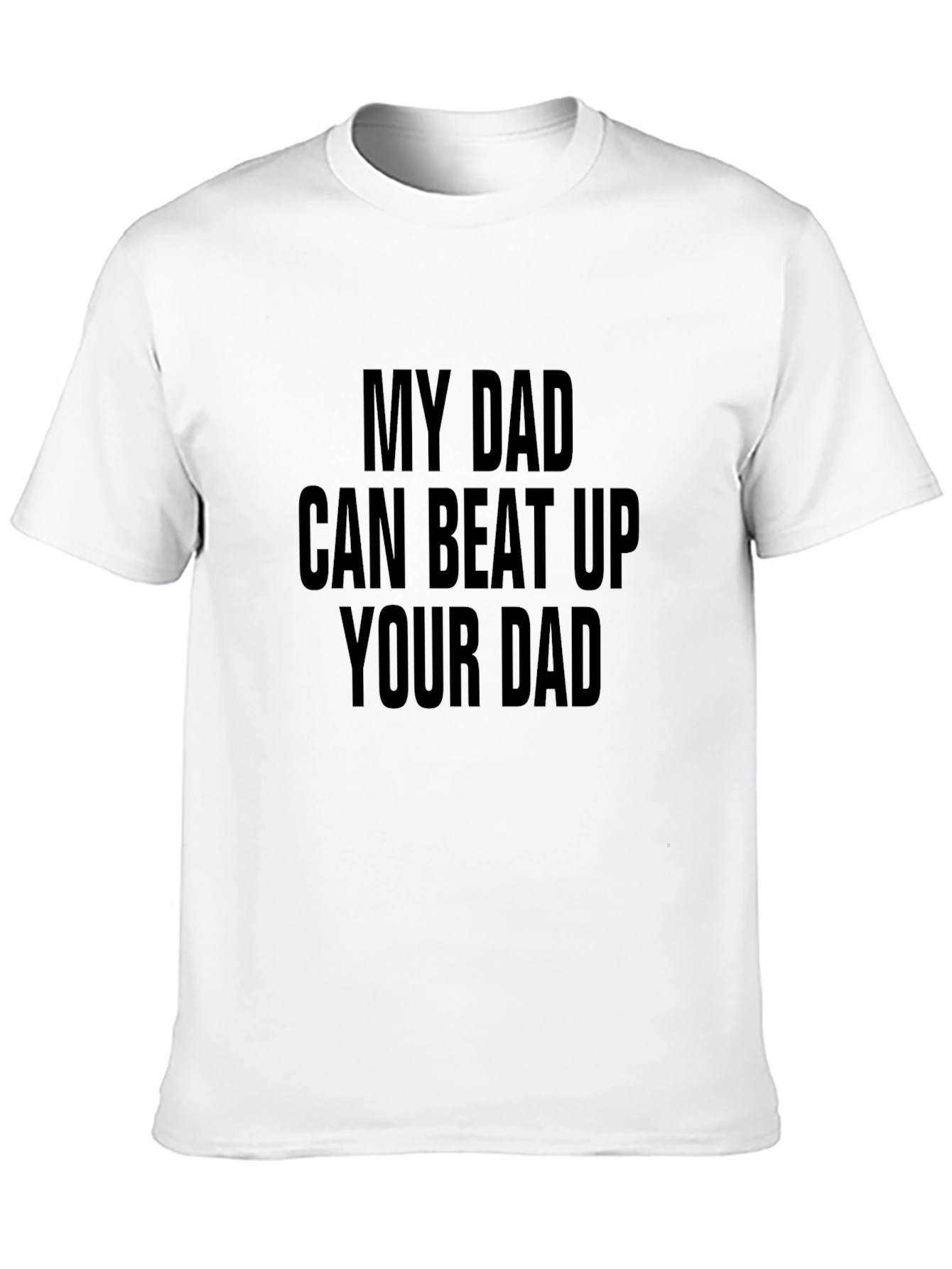 My Dad Can Beat Up Your Dad Graphic Tee