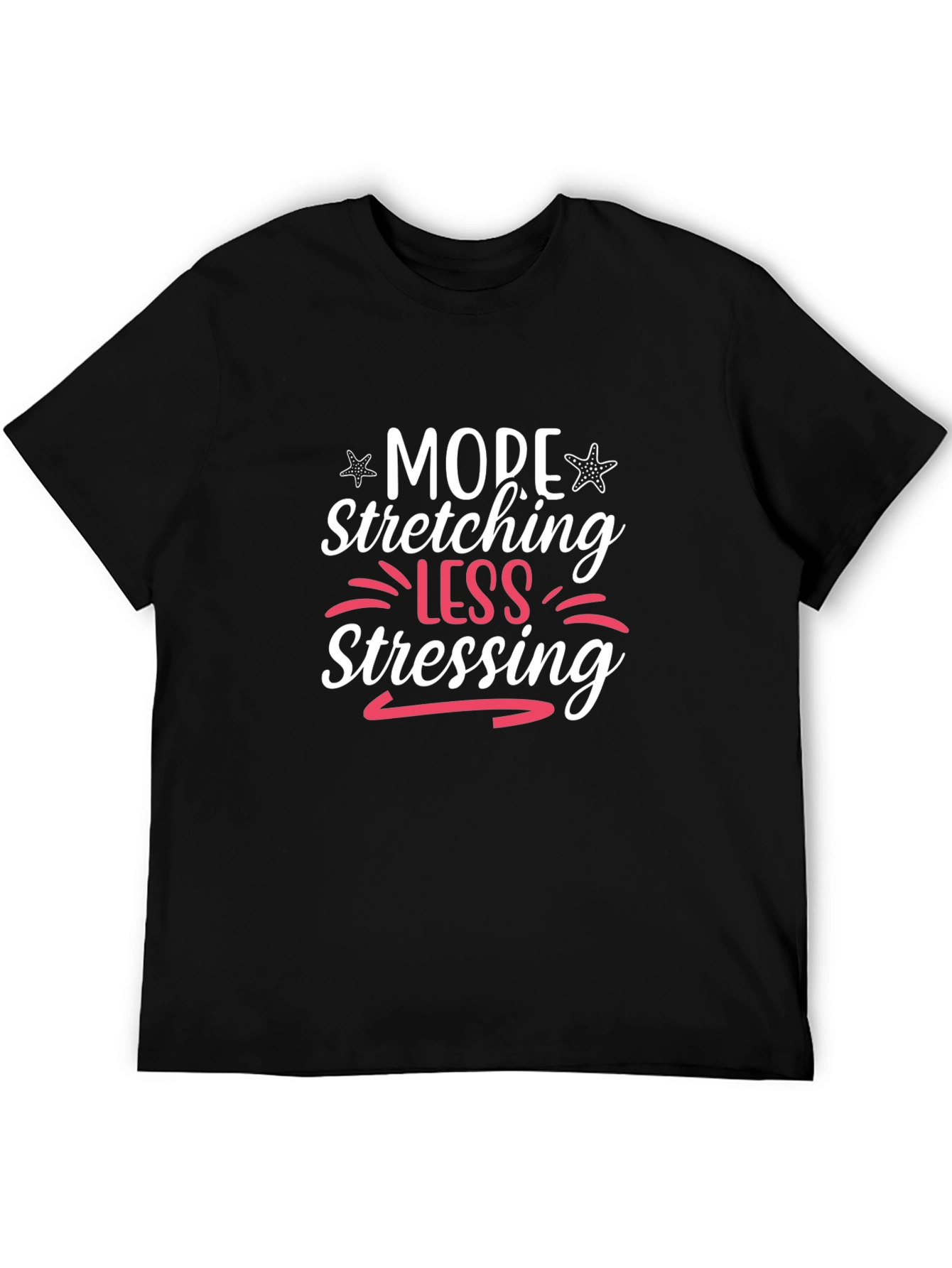 More Stretching Less Stressing Black T-Shirt