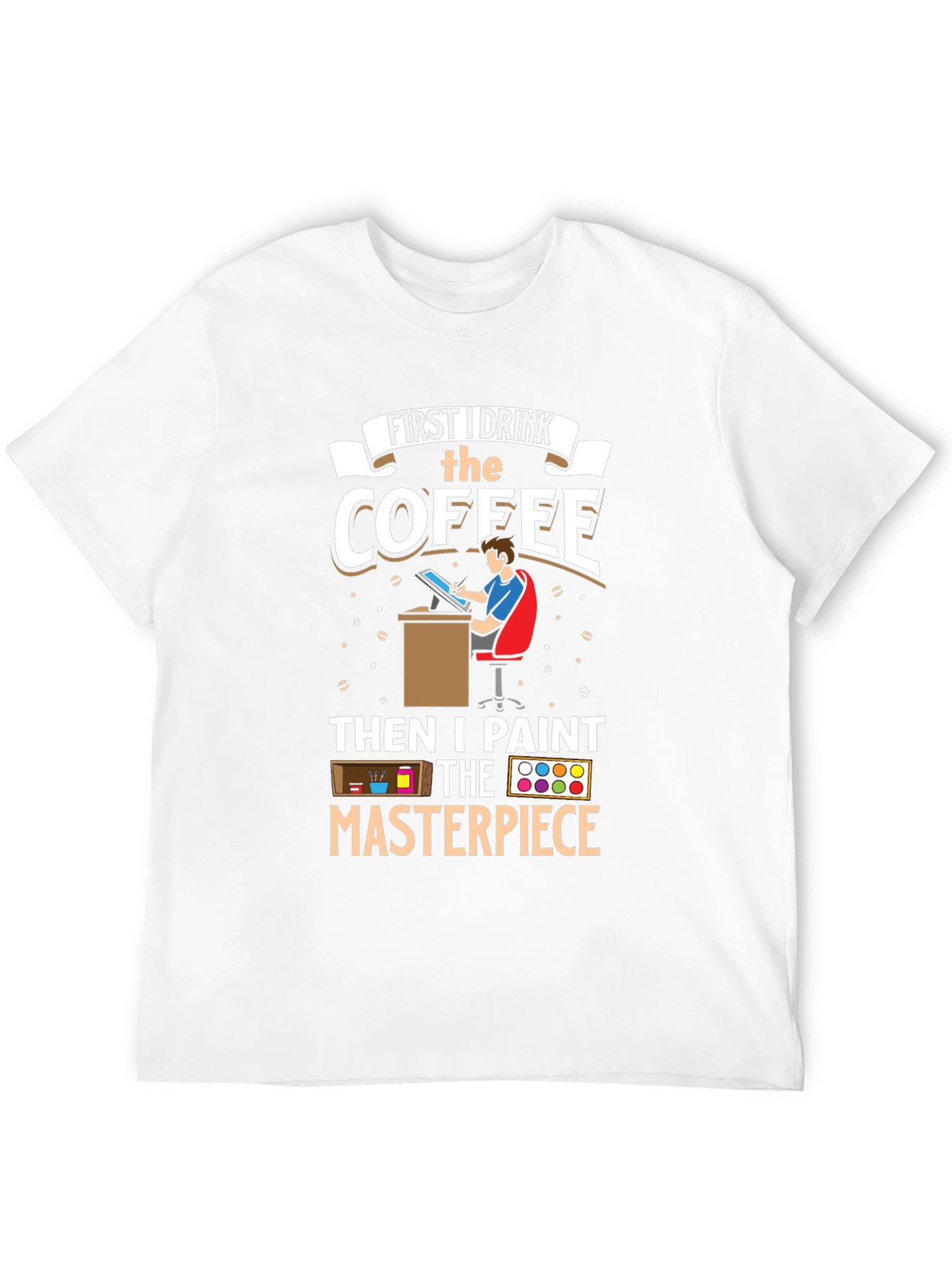 First I Drink the Coffee Artist T-Shirt