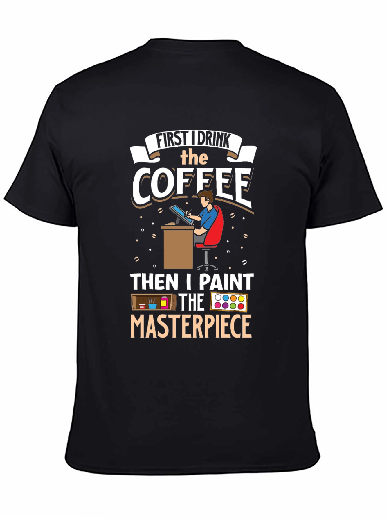 First I Drink the Coffee Artist T-Shirt