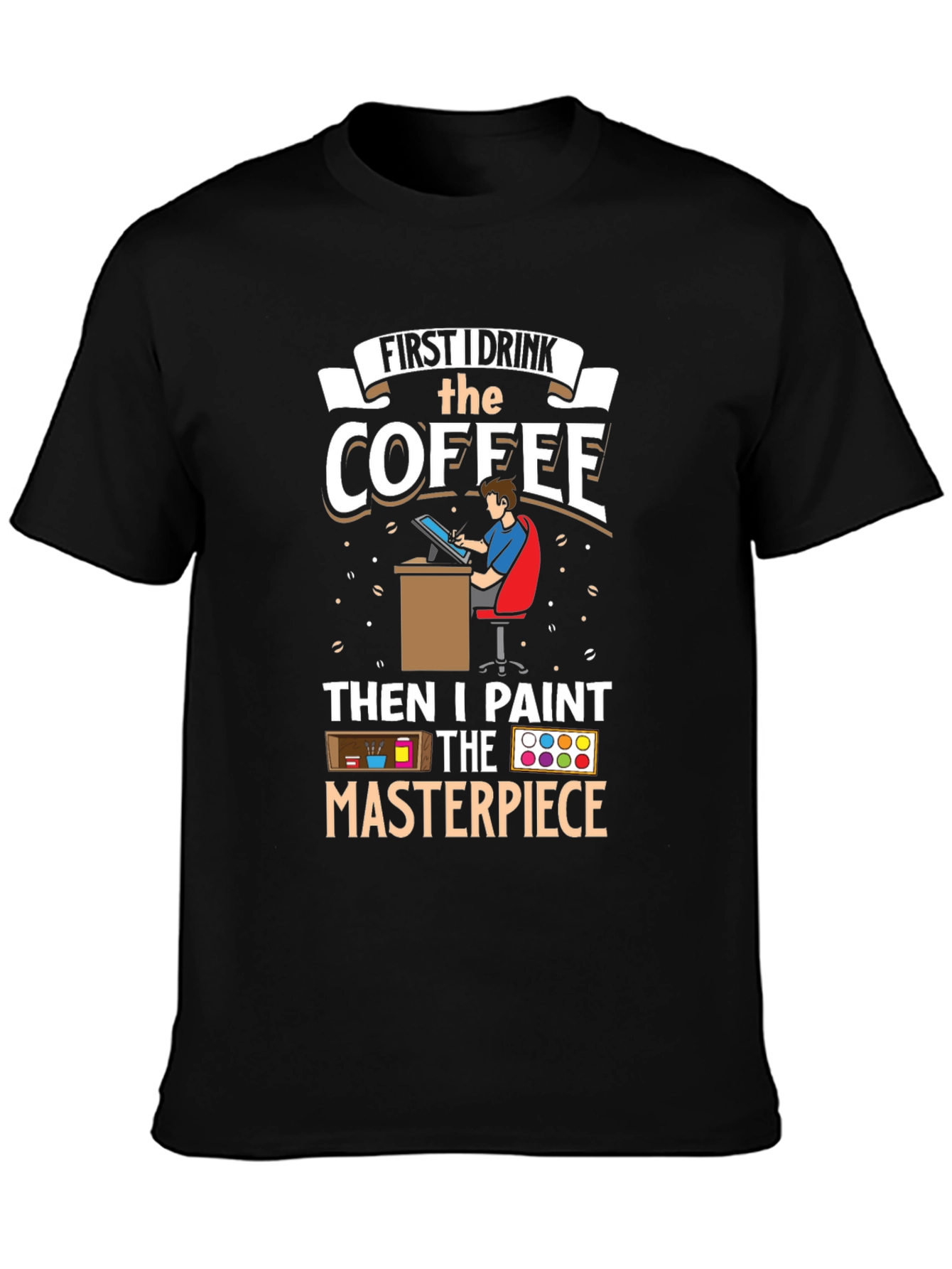 First I Drink the Coffee Artist T-Shirt