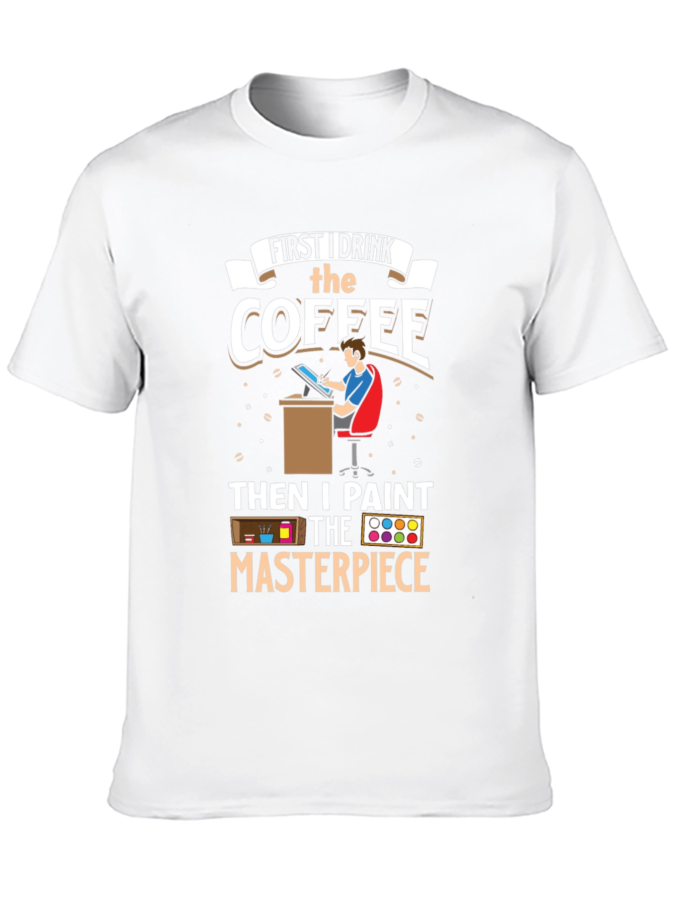 First I Drink the Coffee Artist T-Shirt
