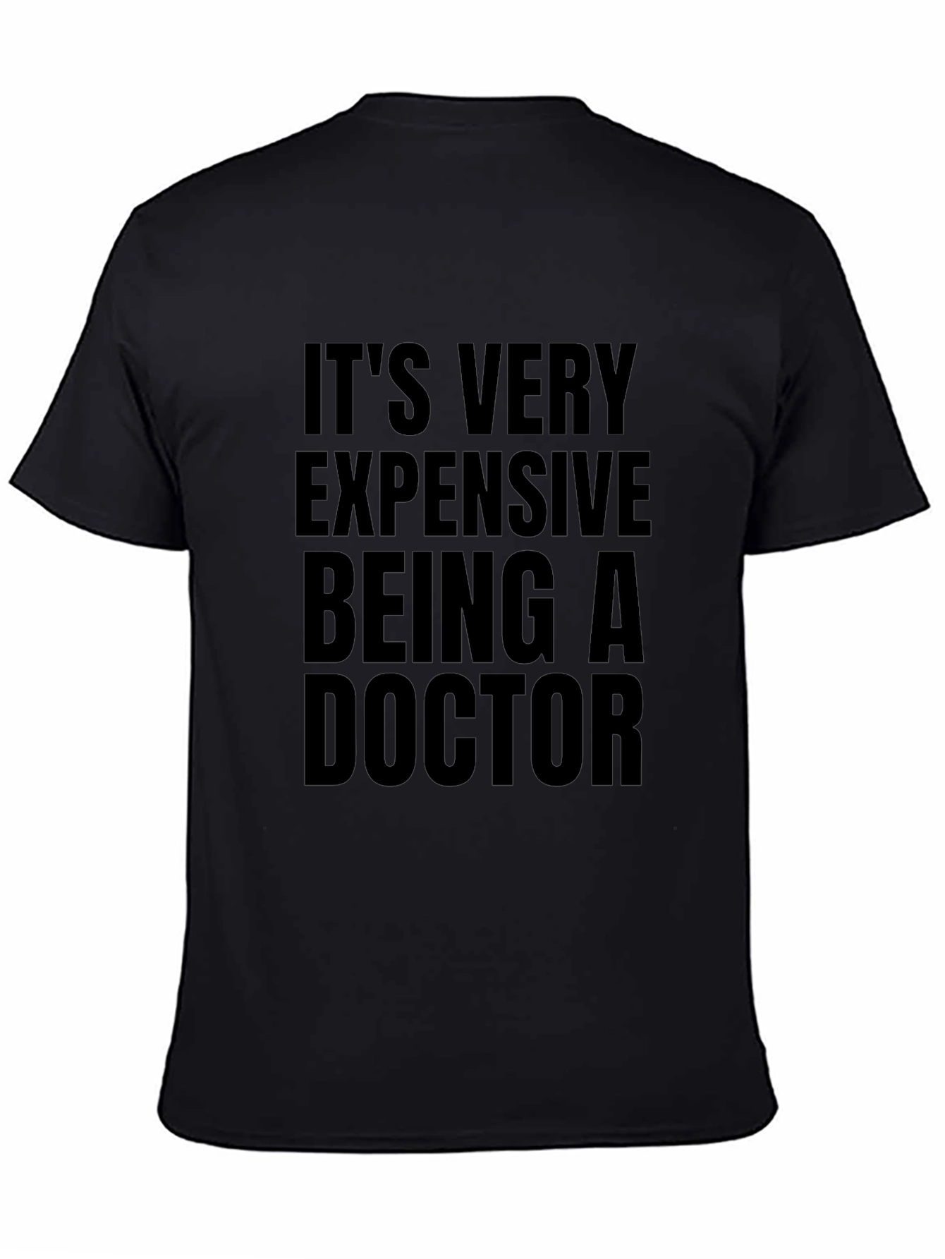 Its Very Expensive Being a Doctor T-Shirt