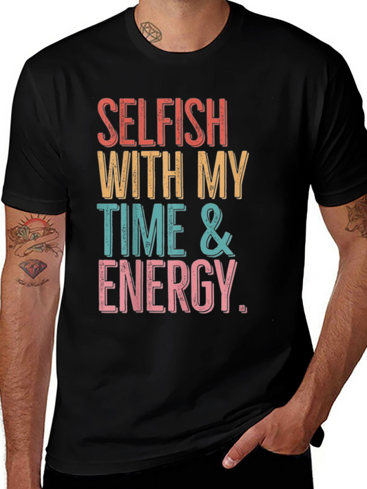 Selfish Time & Energy Graphic Tee - Soft Cotton Casual Wear