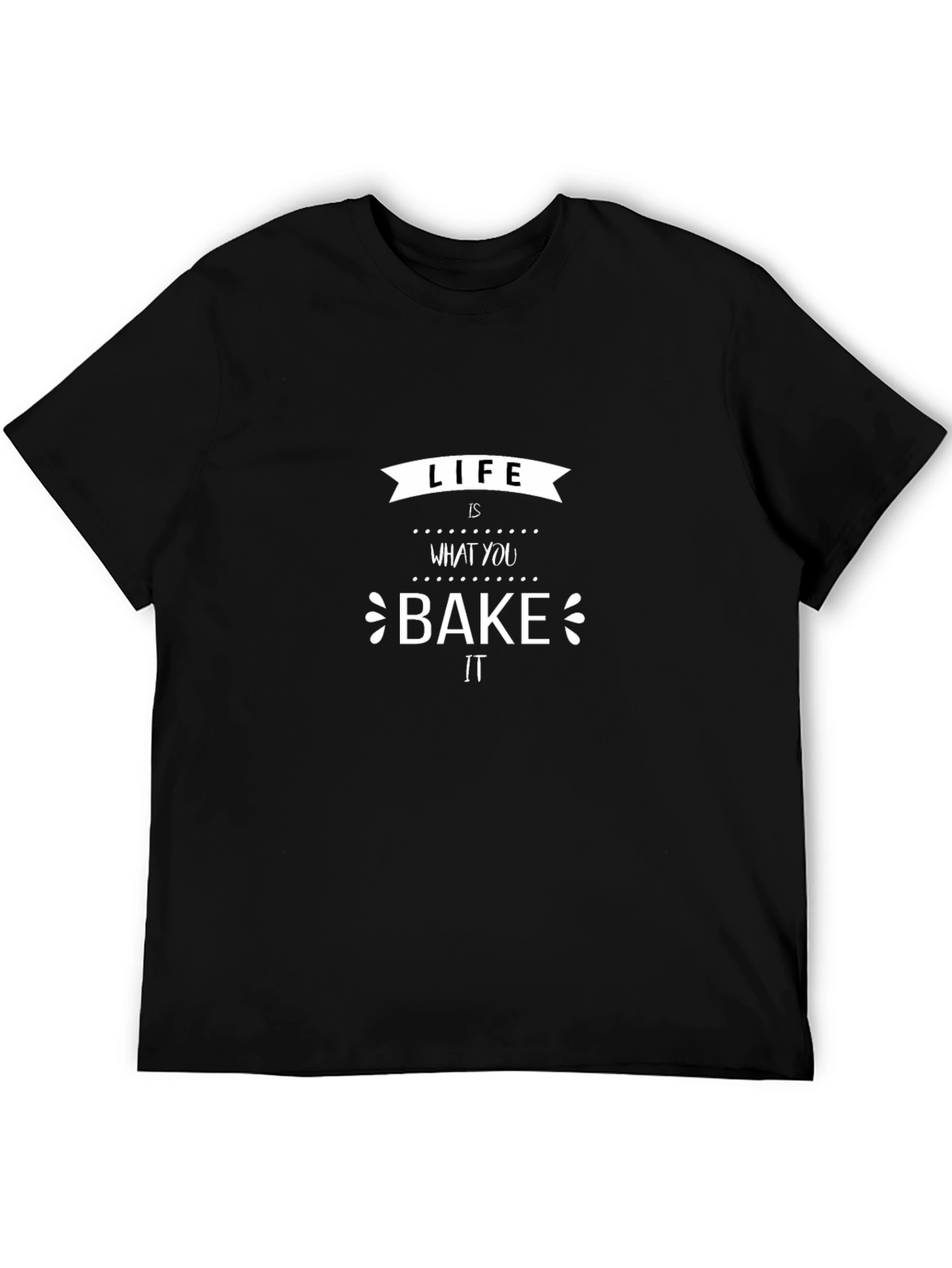 Life is What You Bake It T-Shirt