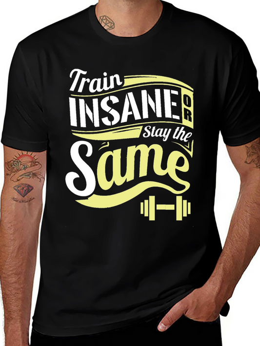 Train Insane or Stay the Same T-Shirt