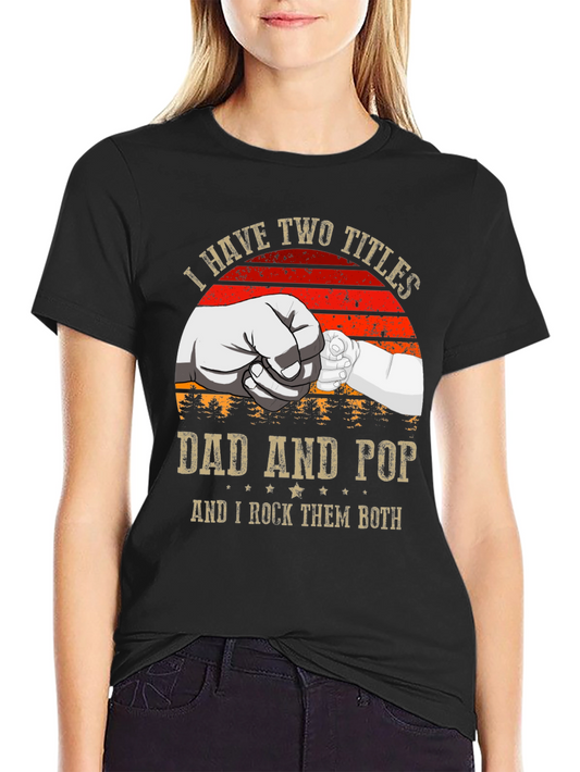 Dad and Pop T-Shirt: I Have Two Titles