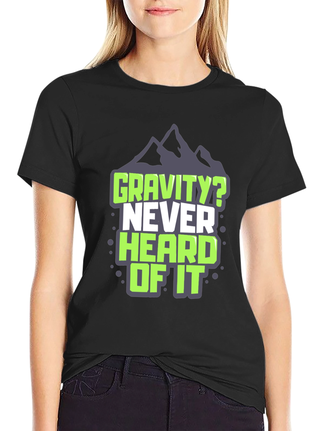 Gravity? Never Heard of It T-Shirt